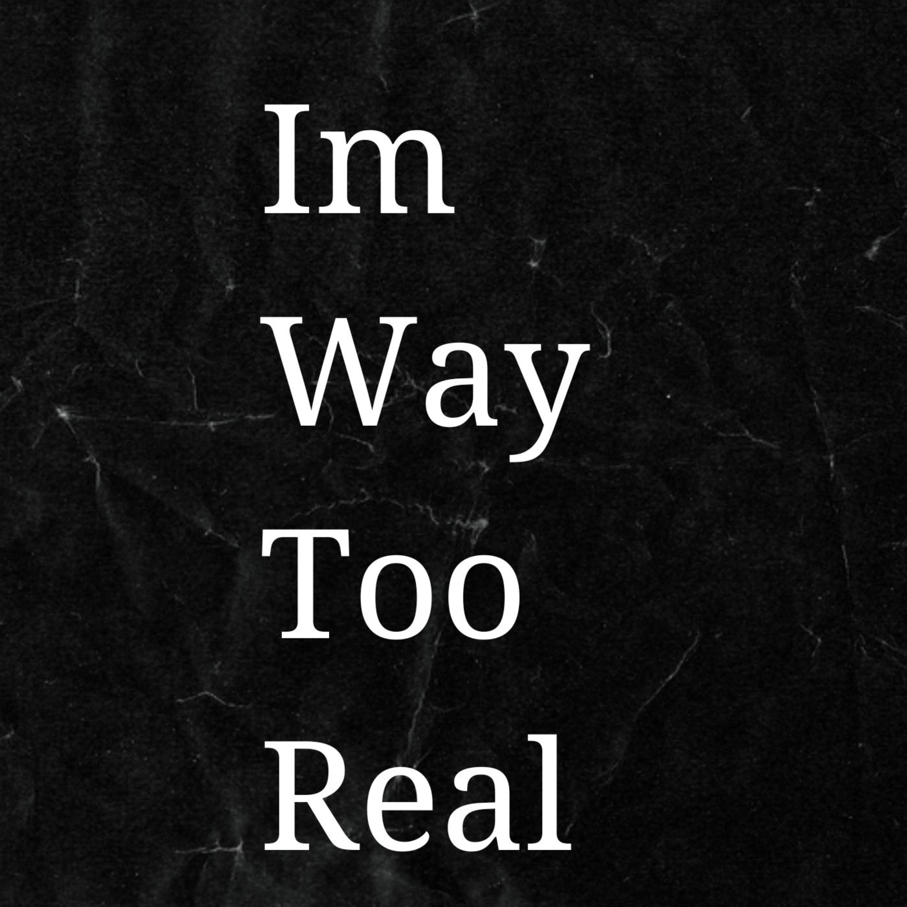 Im Way Too Real artwork