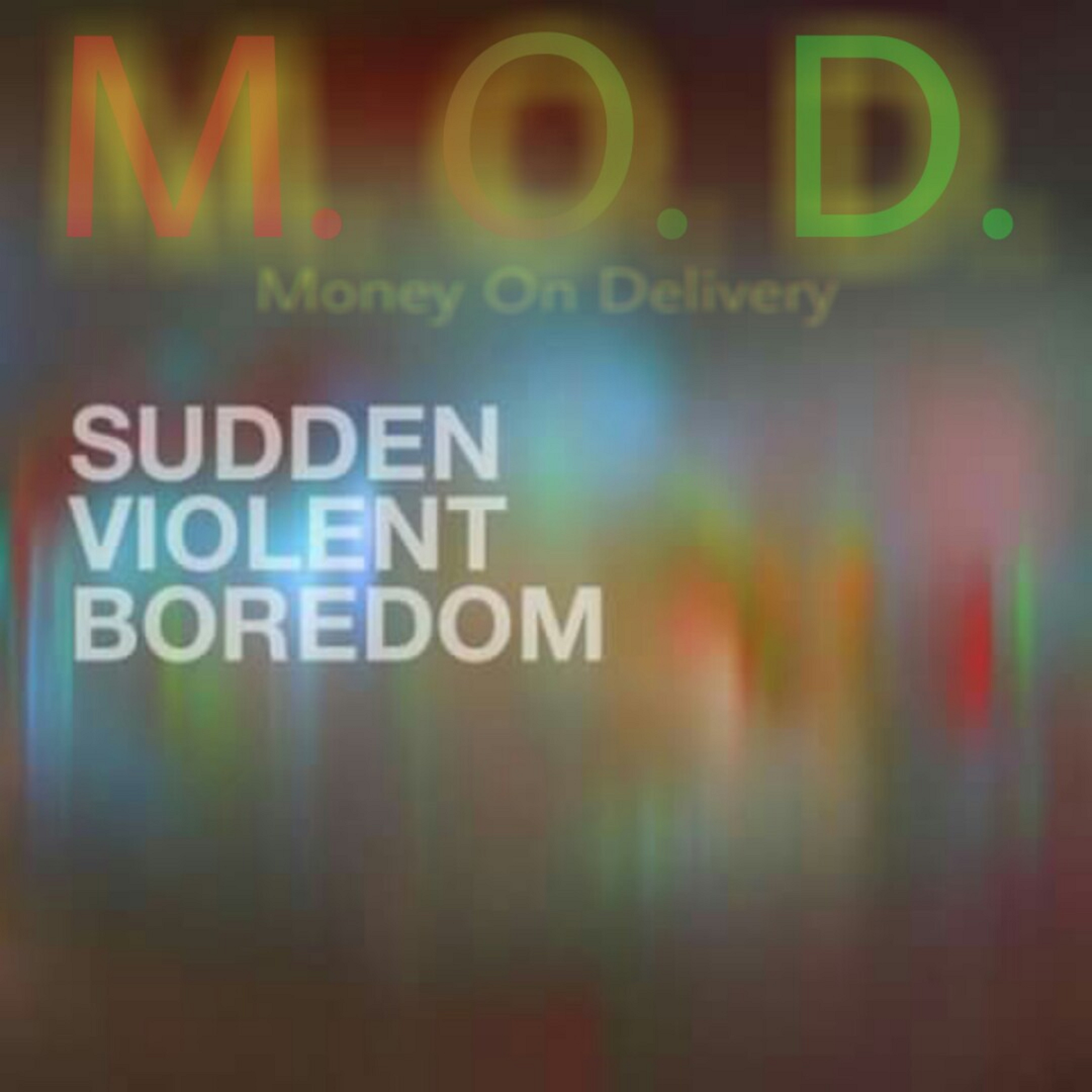 M.O.D. [MONEY ON DELIVERY] PRESENTS: SUDDEN VIOLENT BOREDOM artwork