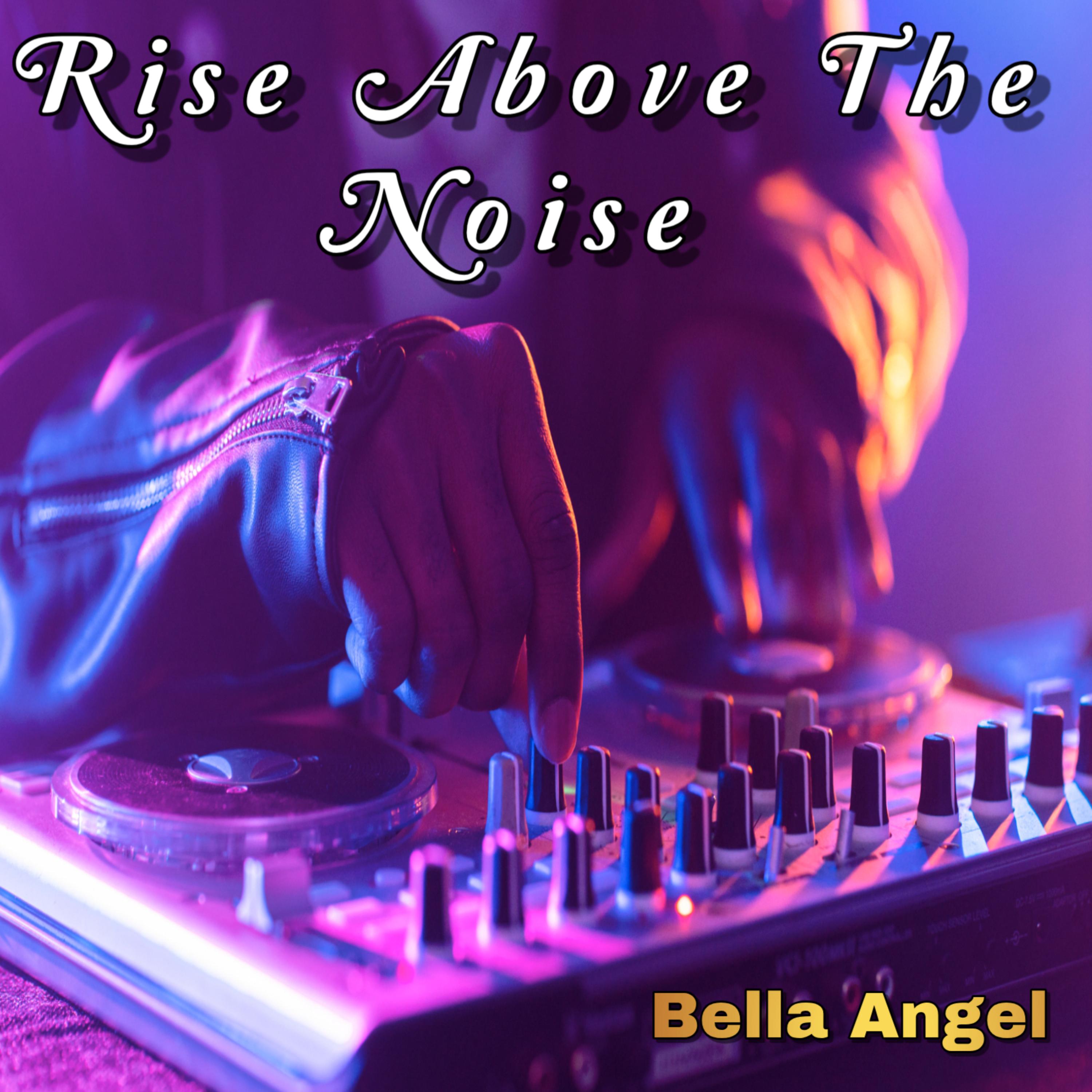 Rise Above the Noise by Bella Angel cover art