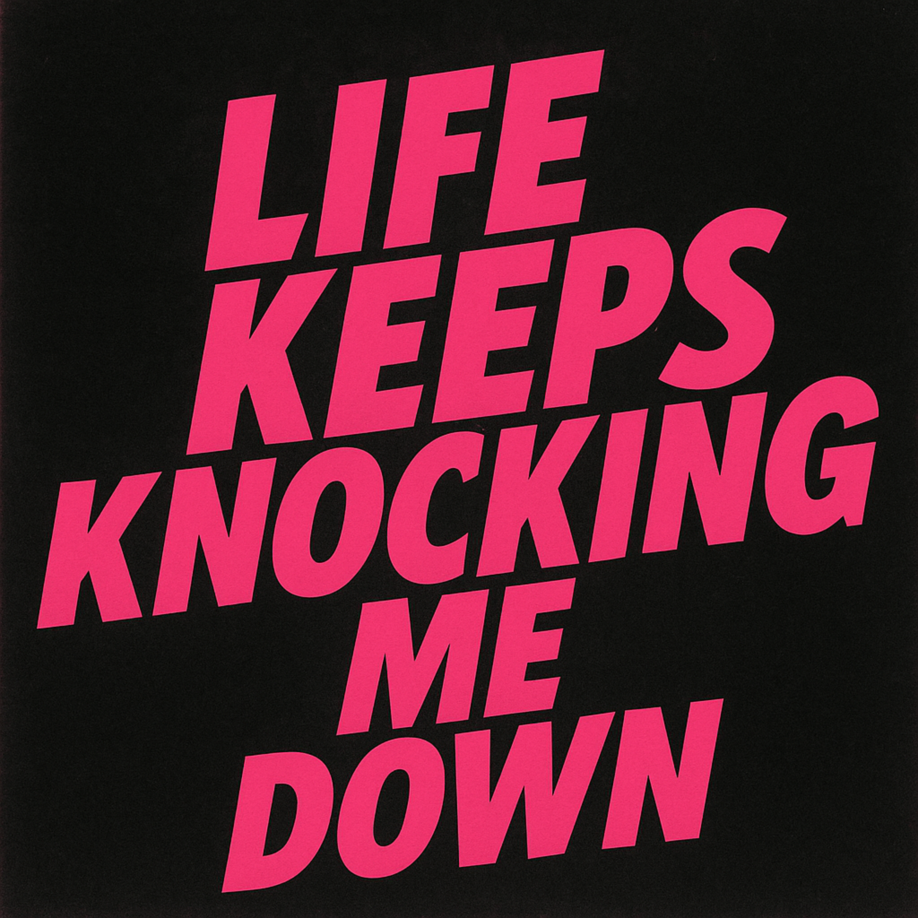 LIFE KEEPS KNOCKING ME DOWN artwork
