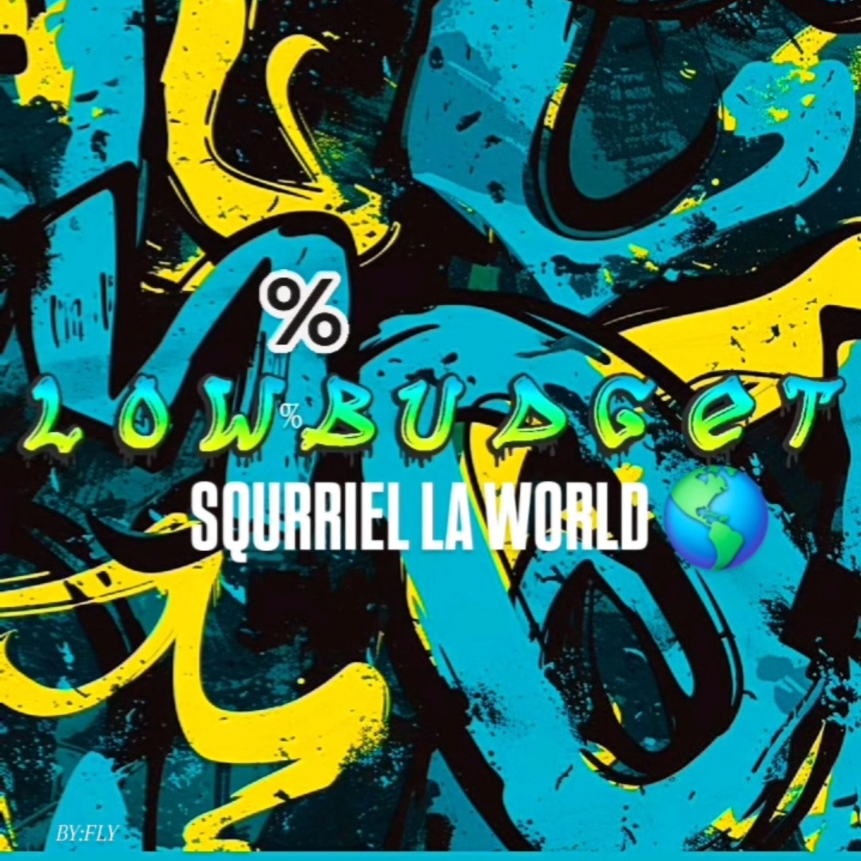 LOW%BUDGET SQURRIEL LA WORLD artwork