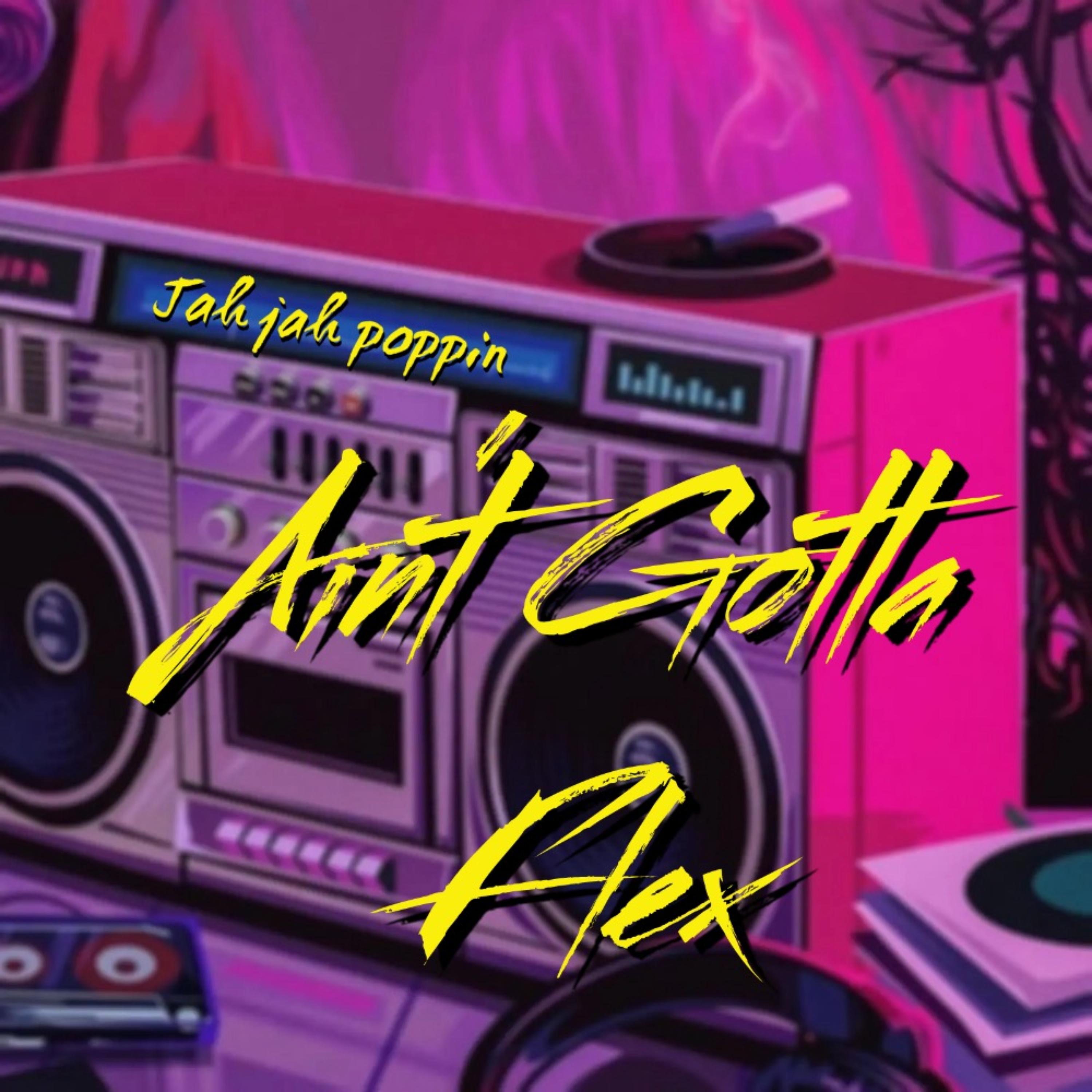 Ain’t Gotta Flex artwork