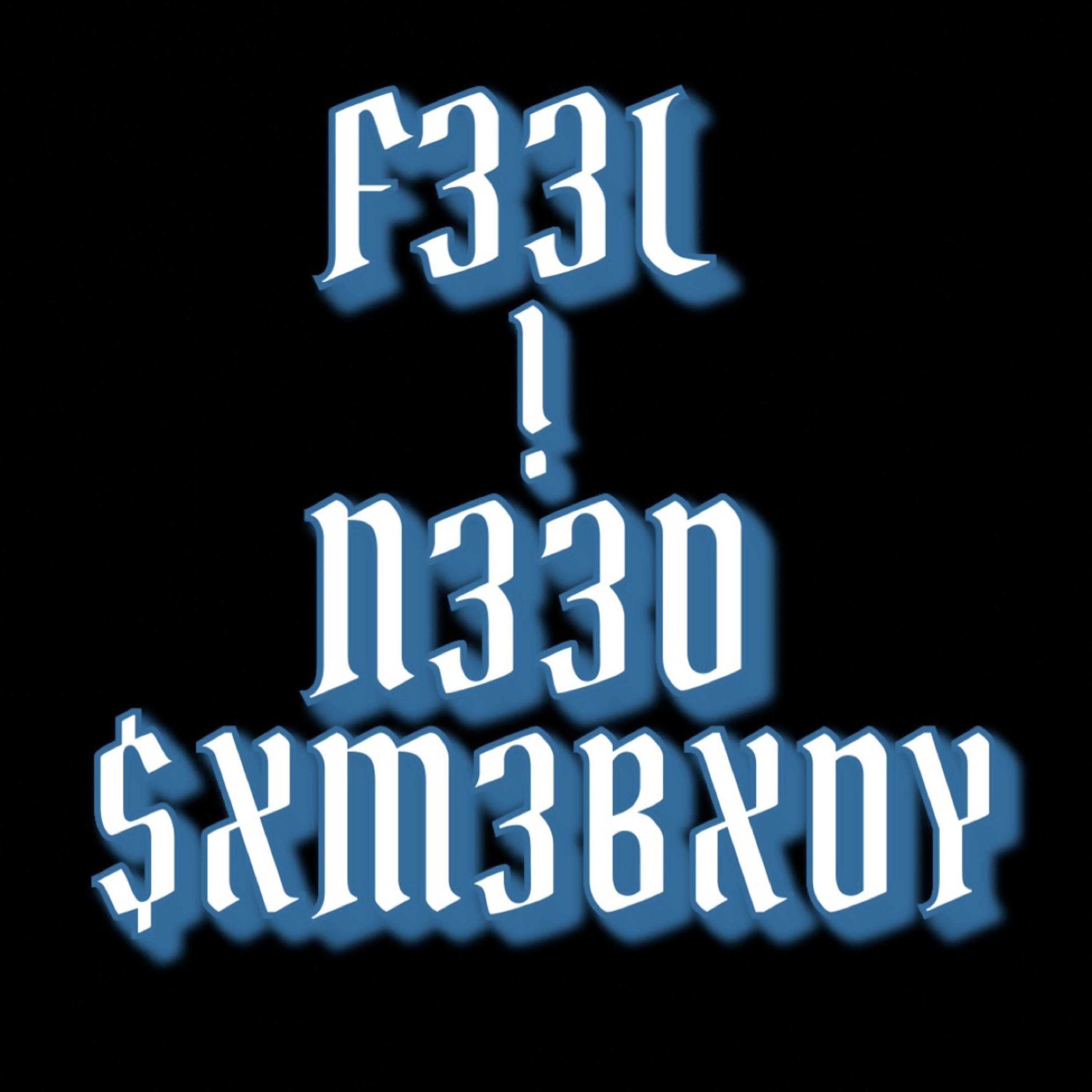 F33L ! N33D $XM3BXDY artwork