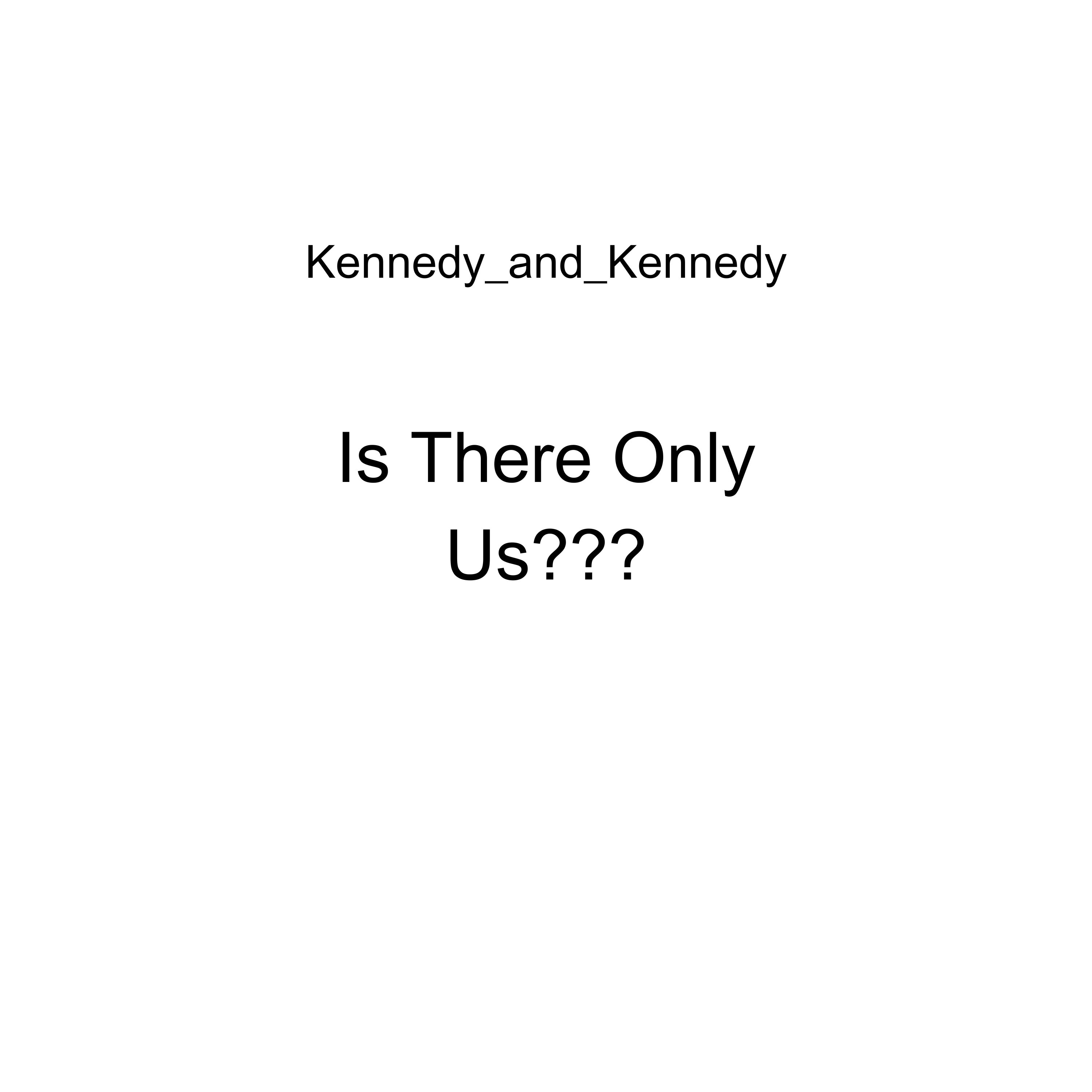 Is There Only Us??? by Kennedy_and_Kennedy cover art