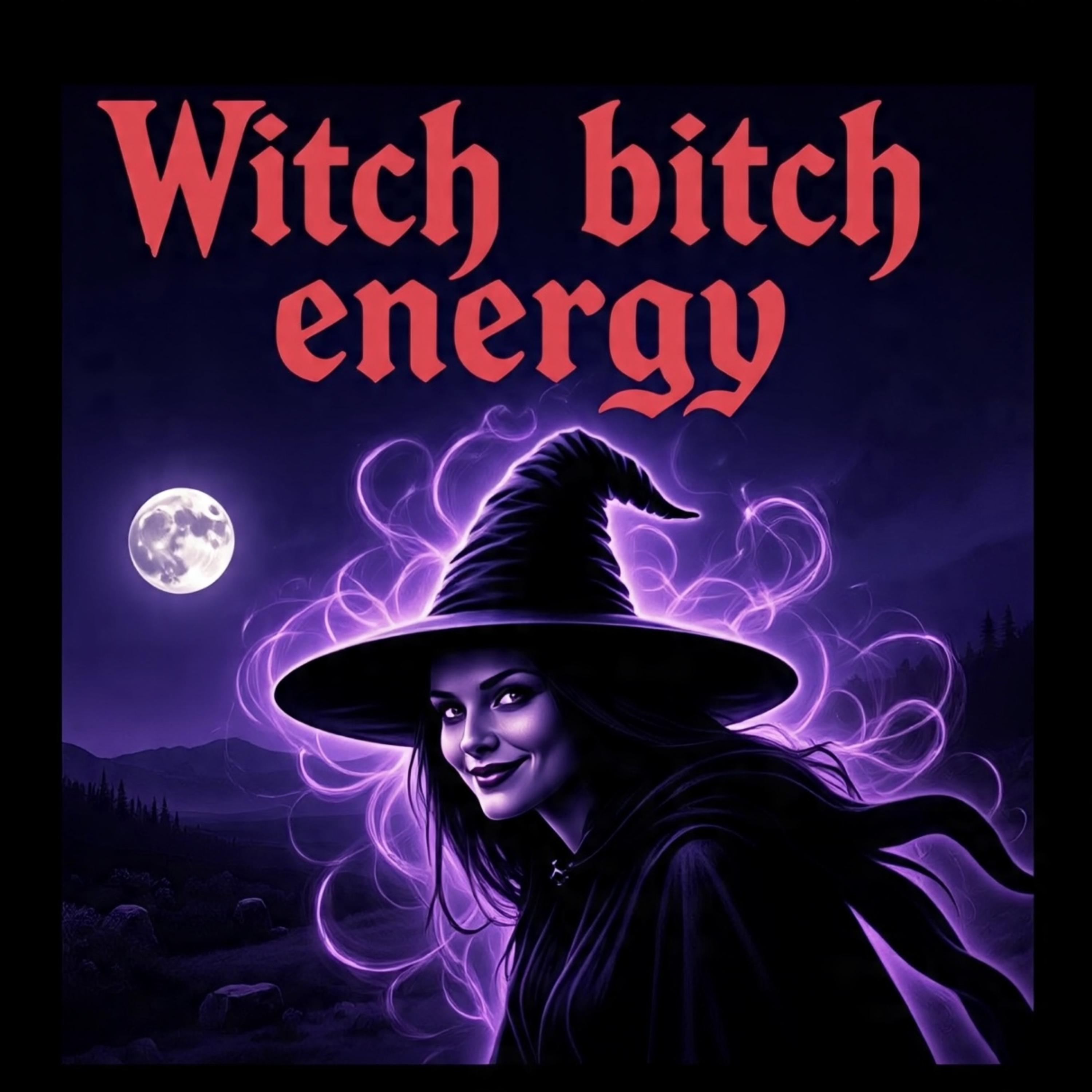 Witch bitch energy artwork
