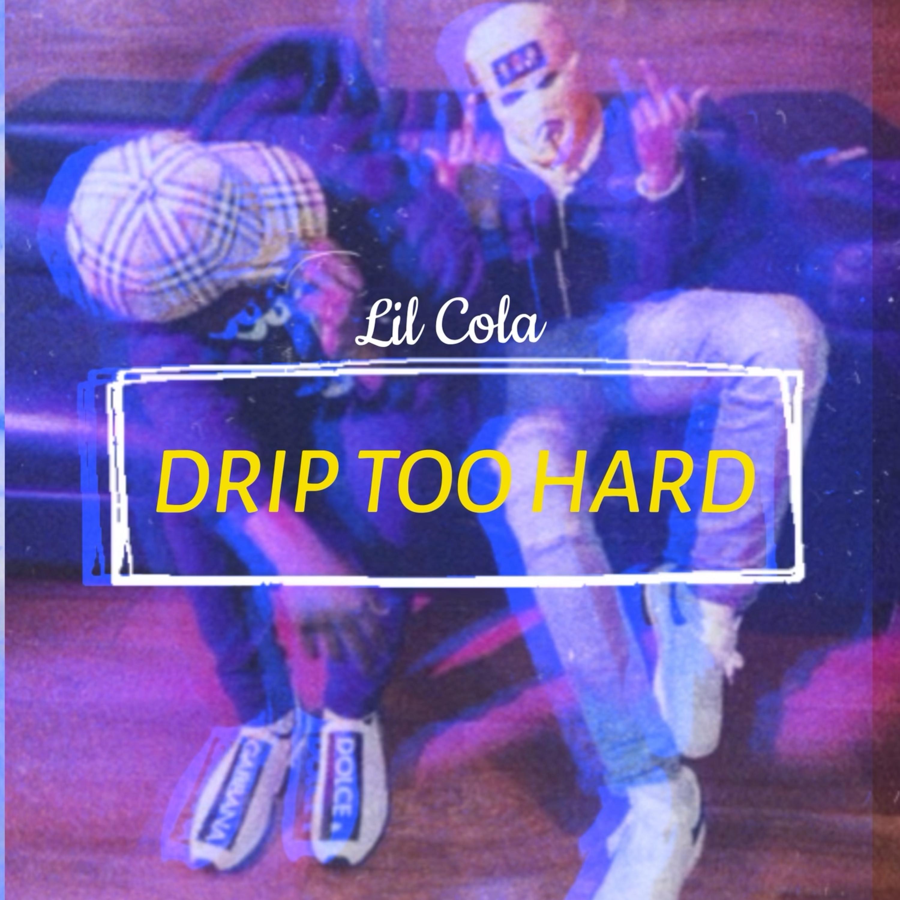 Drip Too Hard by Lil Cola cover art