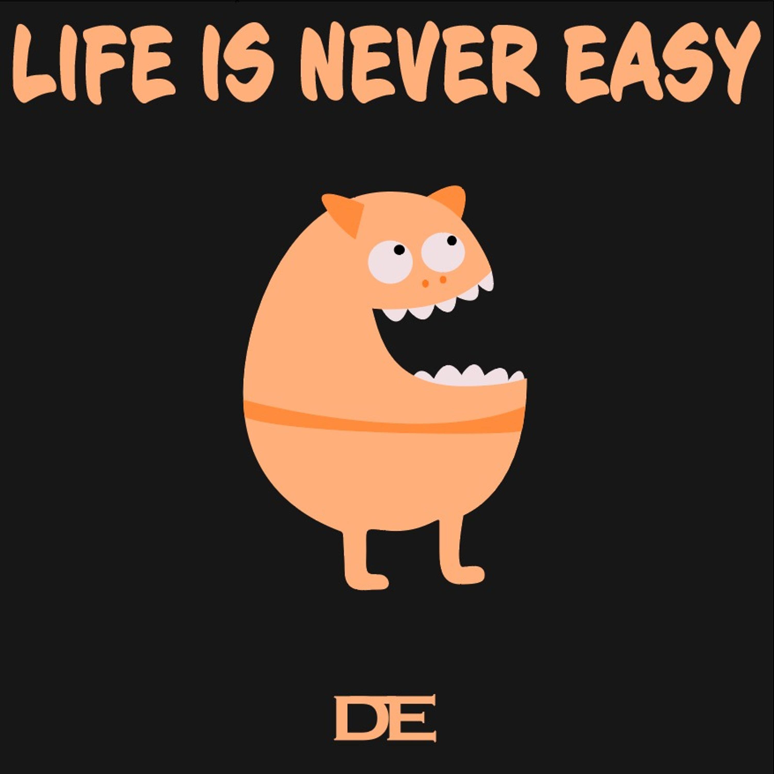 LIFE IS NEVER EASY artwork