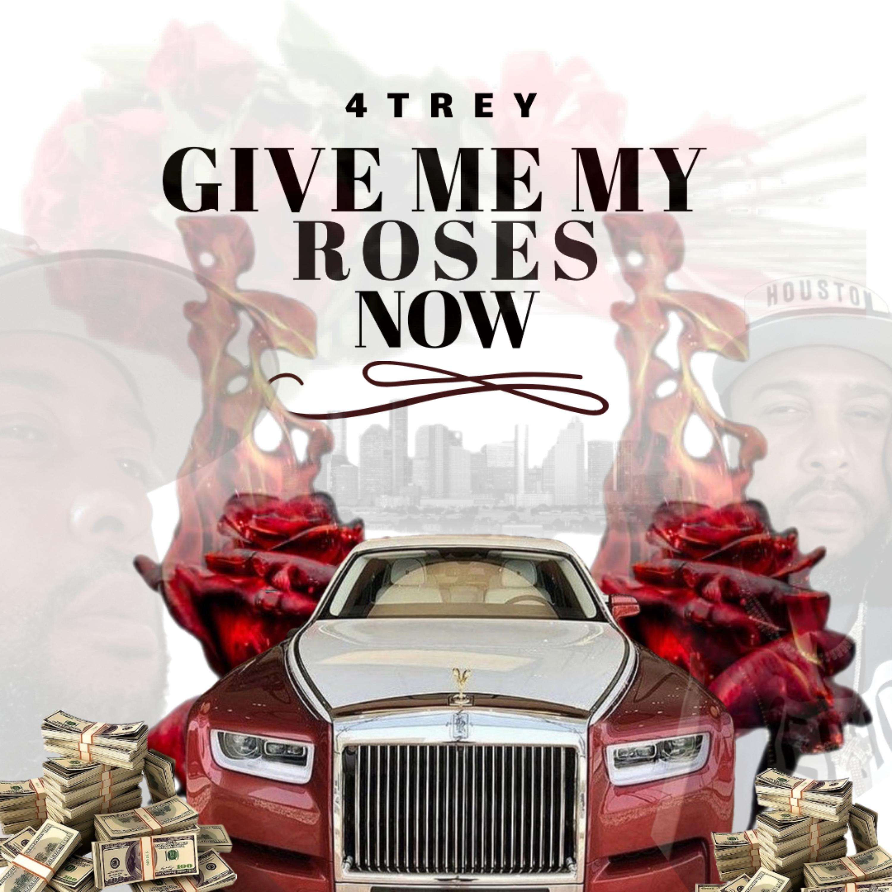 GIVE ME MY ROSES NOW by 4Trey cover art
