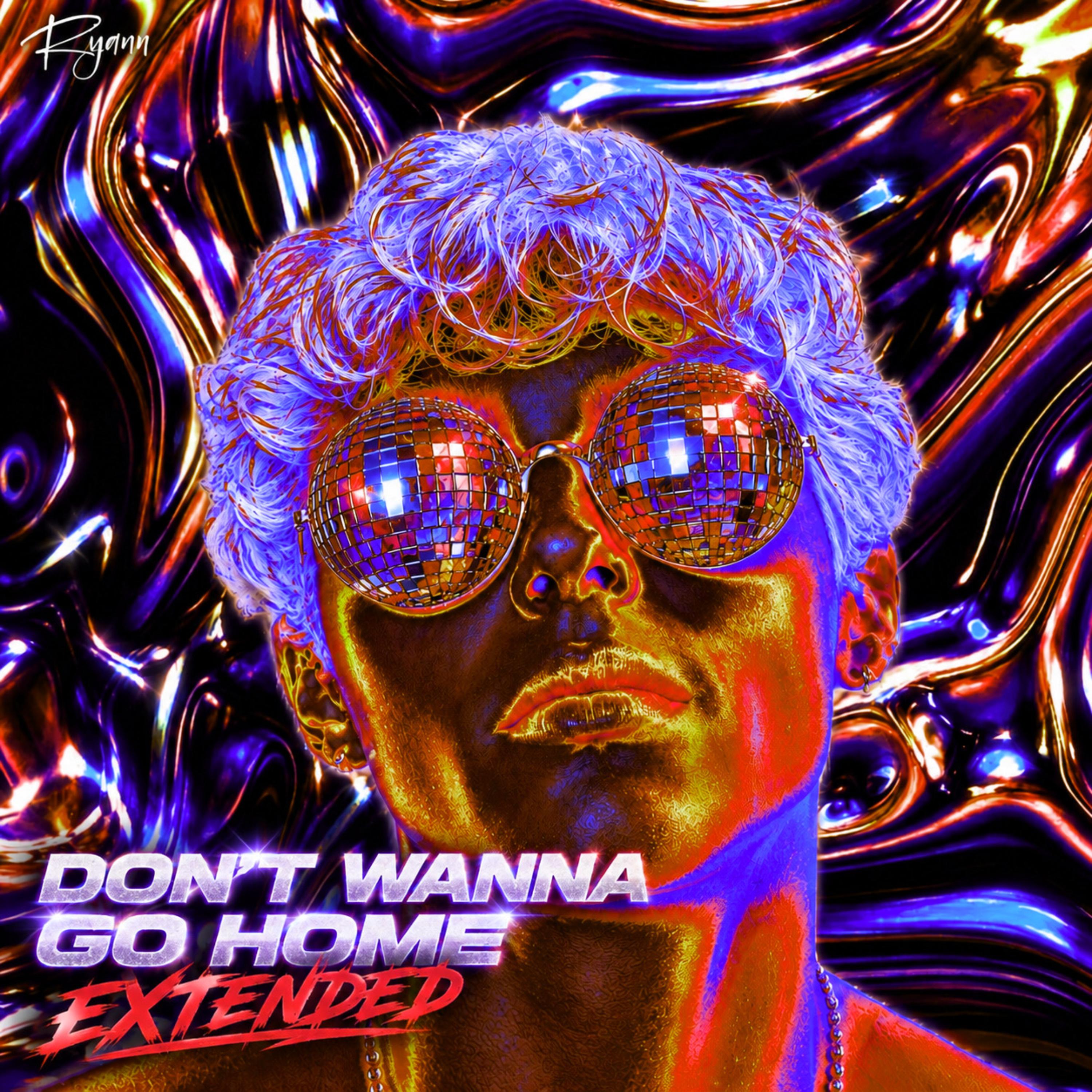 Don’t Wanna Go Home (Extended) by Ryann cover art