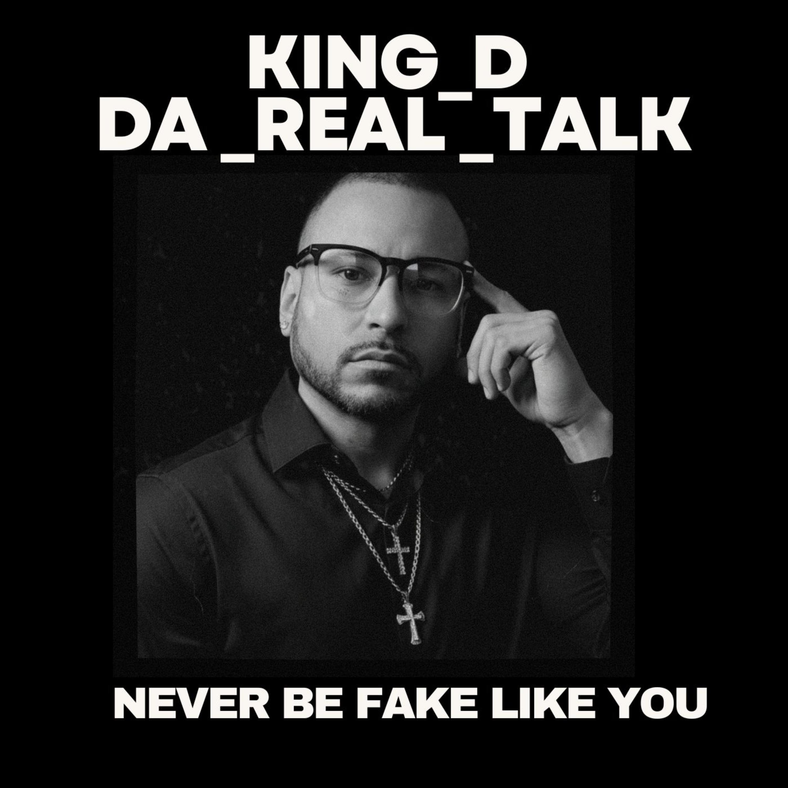 NEVER BE FAKE LIKE YOU by KING D DA REAL TALK cover art