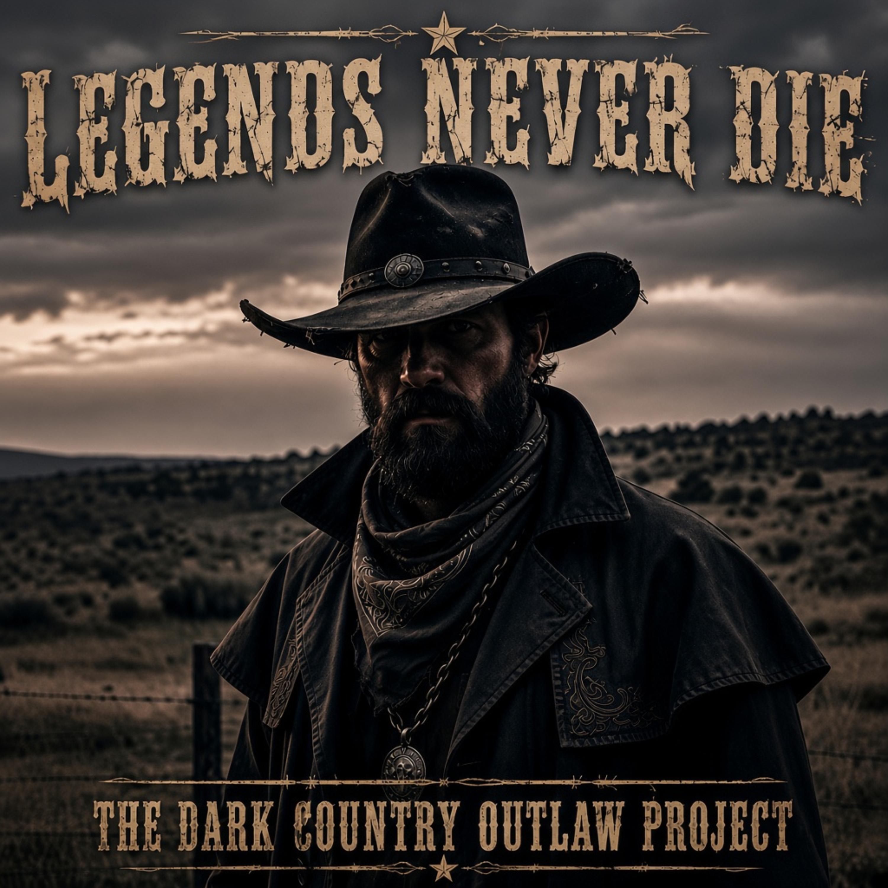 Legends Never Die by The Dark Country Outlaw Project cover art