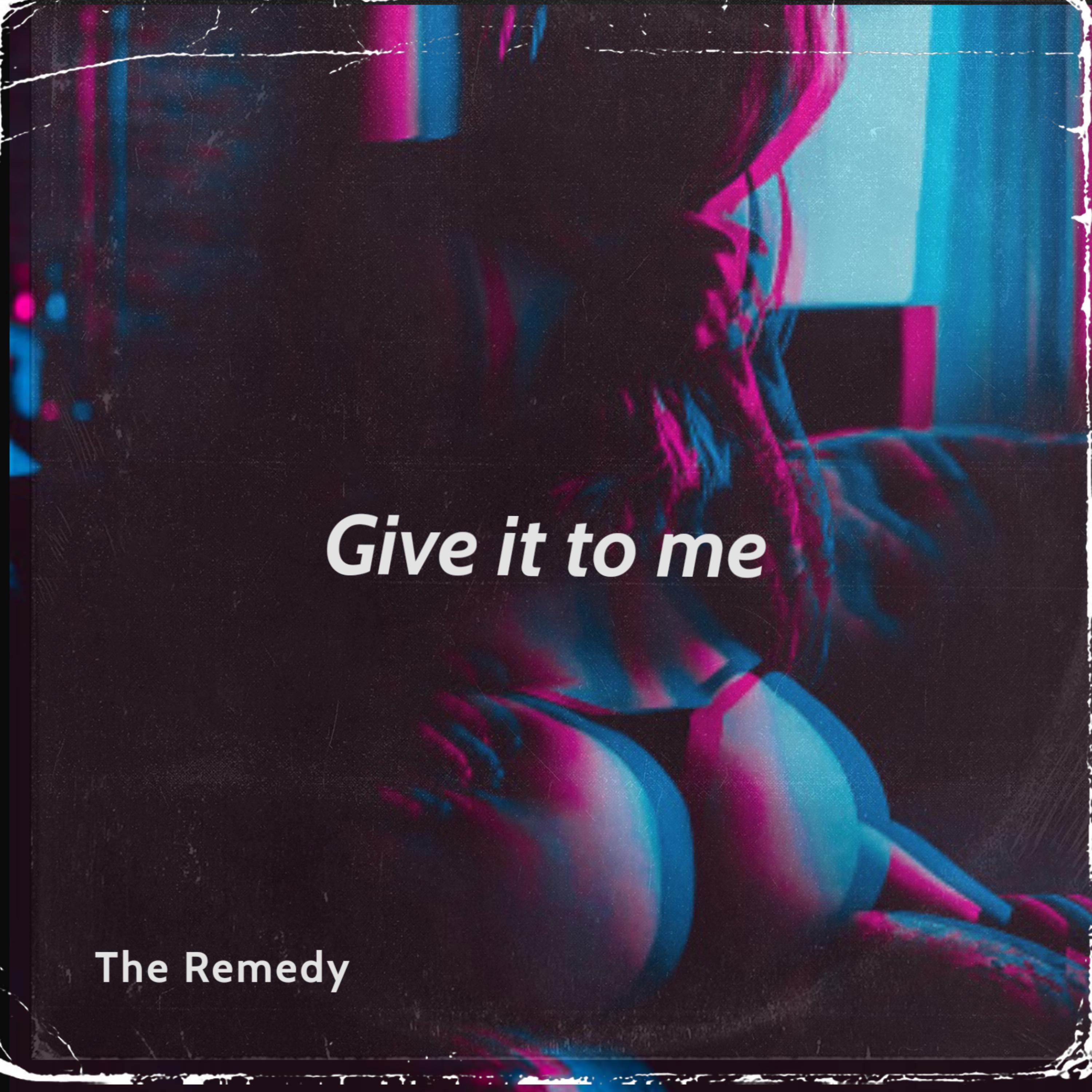 Give it to me by T.M.G._The Remedy cover art