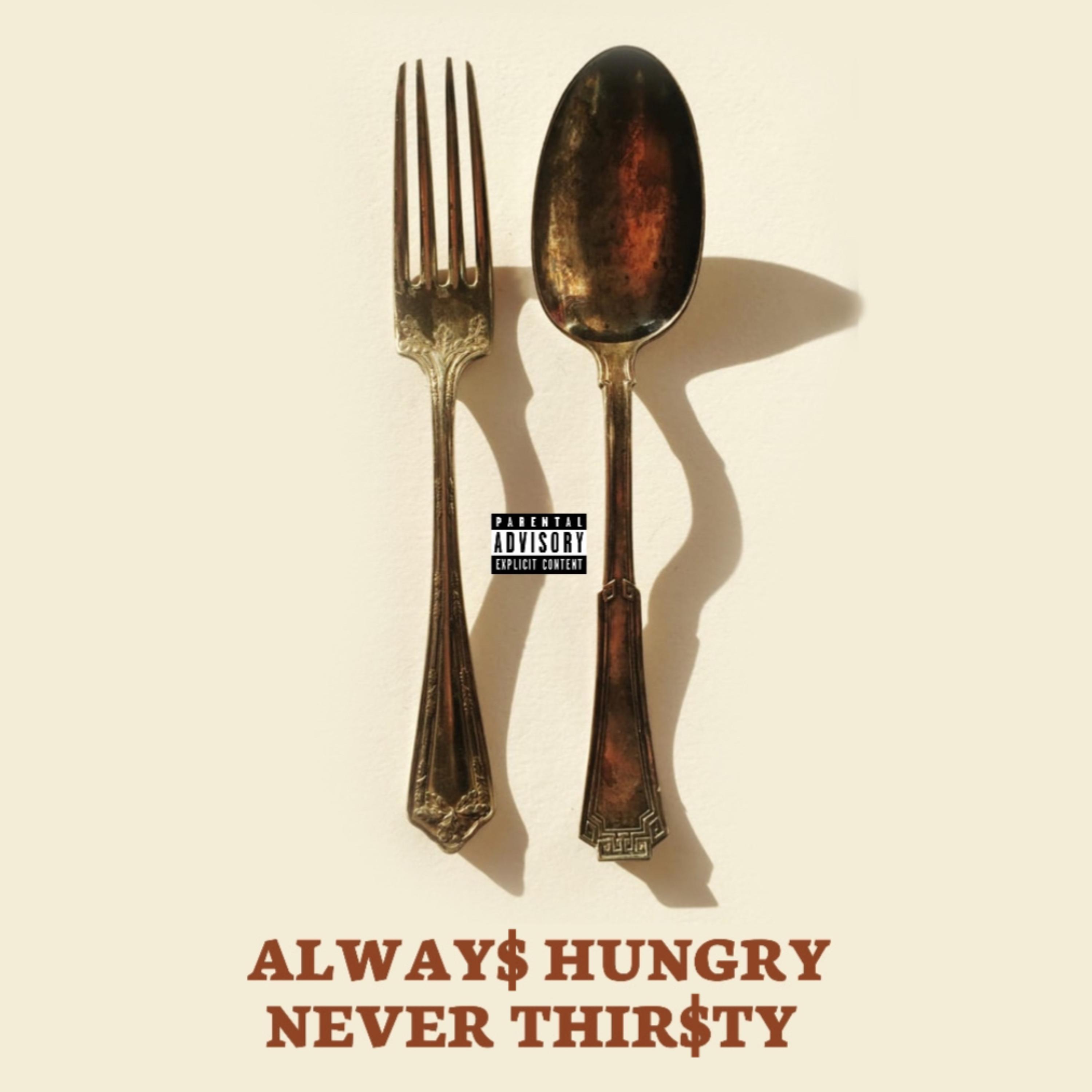 Alway$ Hungry Never Thir$ty artwork