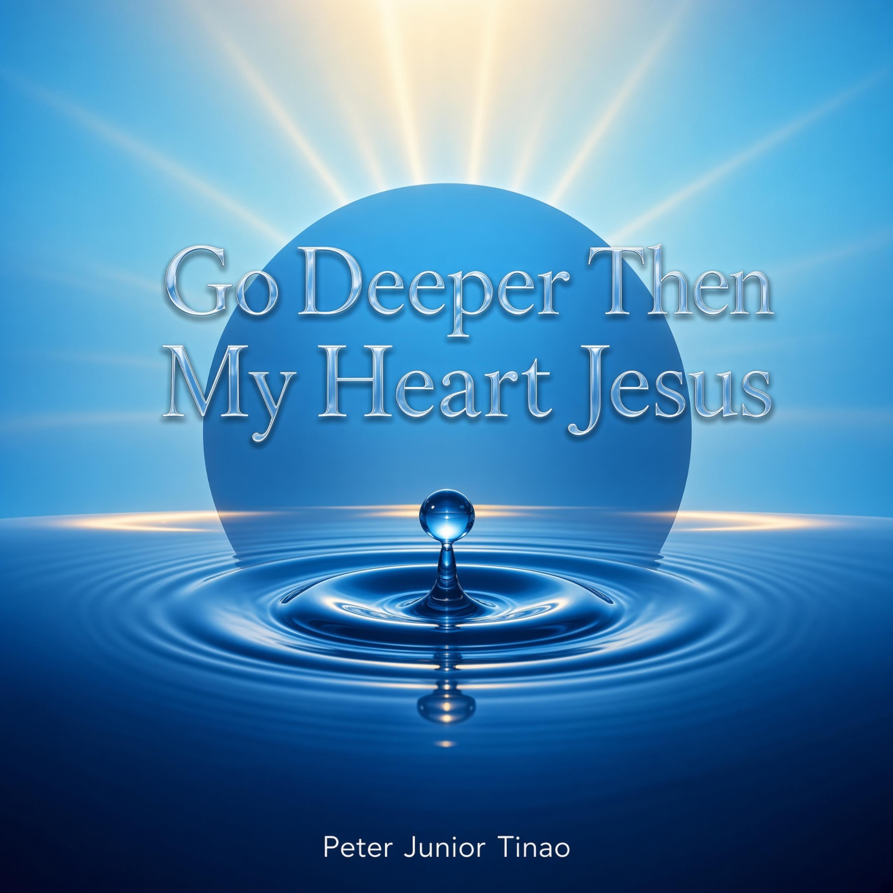 Go Deeper Then My Heart Jesus by Peter Junior Tinao cover art