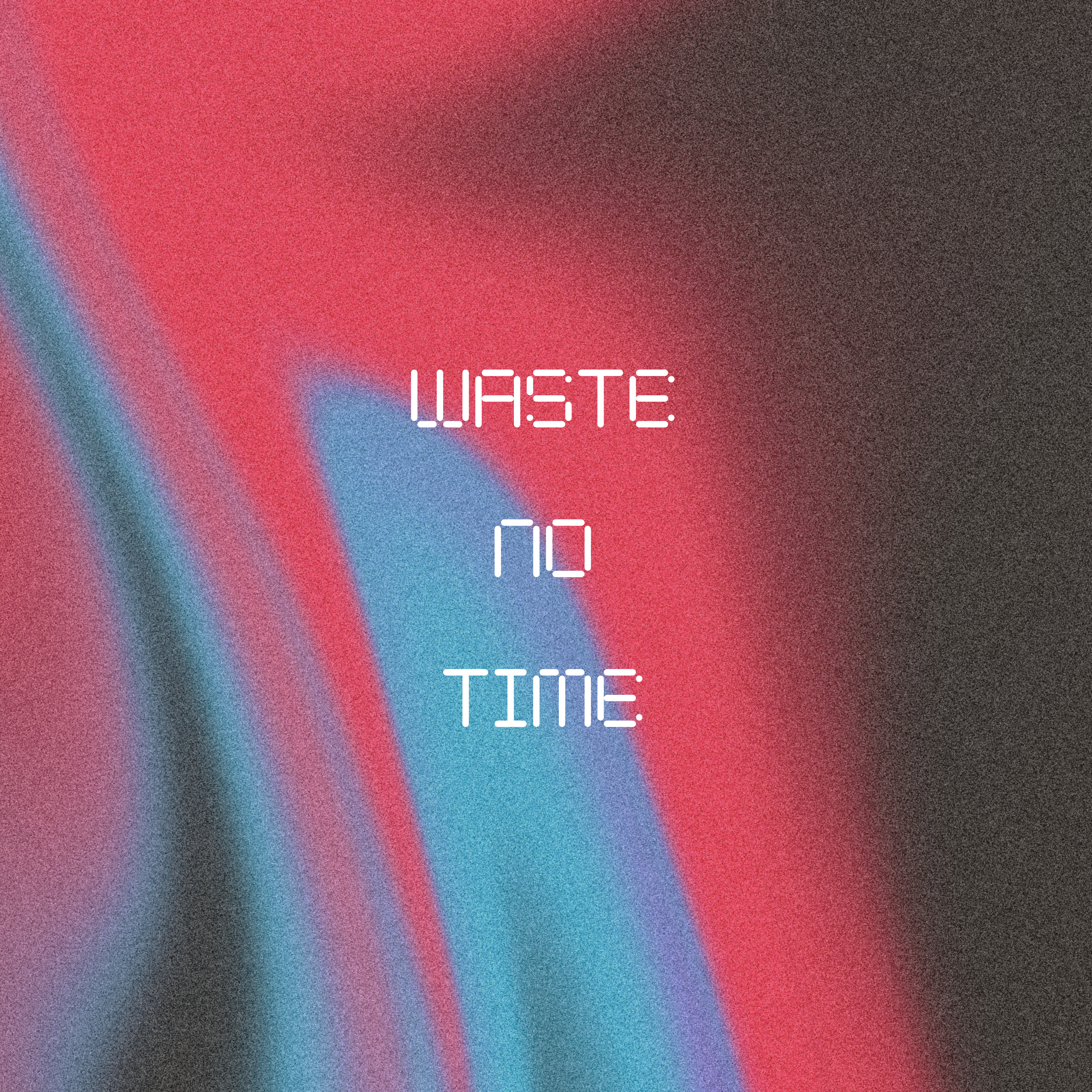 Waste No Time artwork