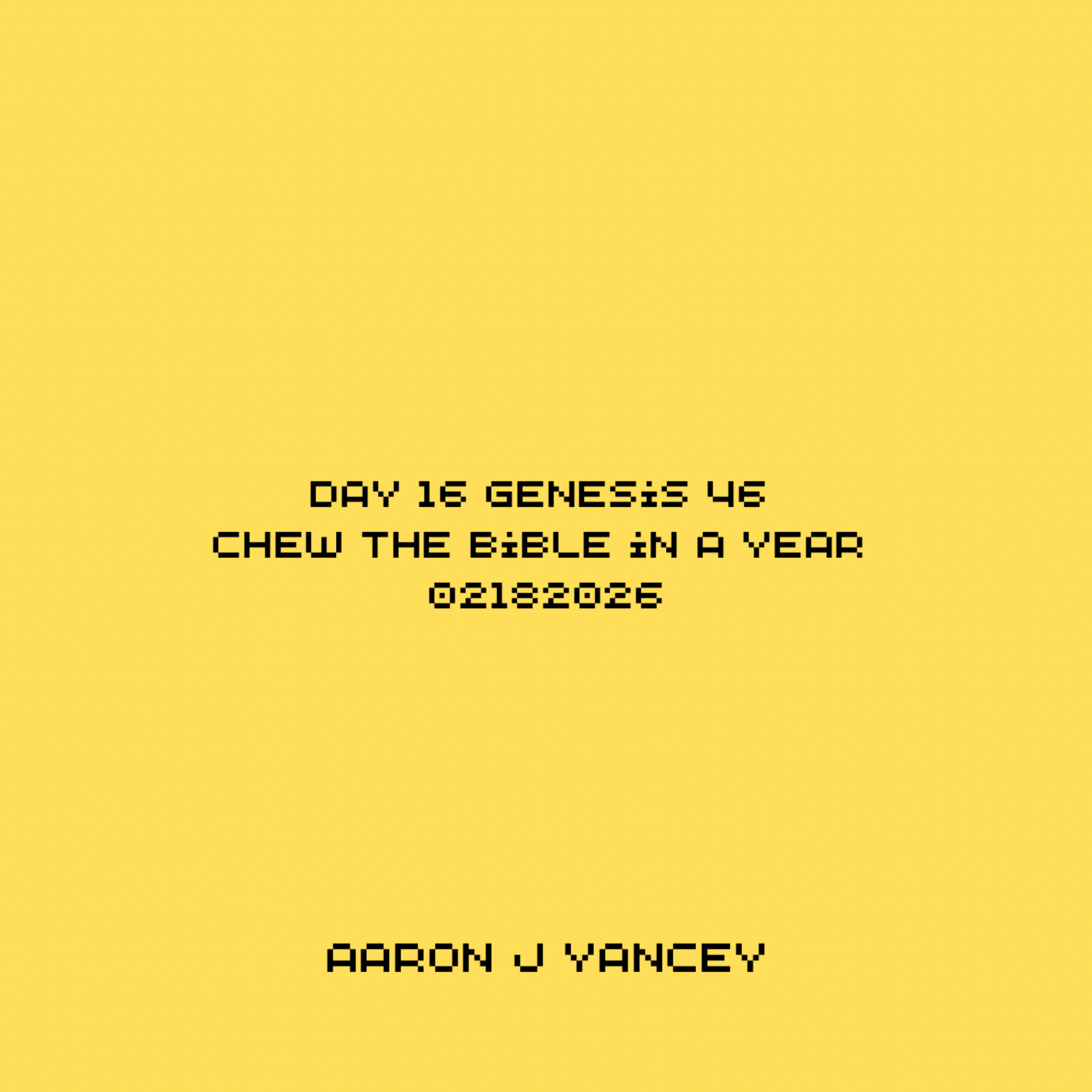 Day 16 Genesis 46 Chew the Bible in a Year 02182026 artwork