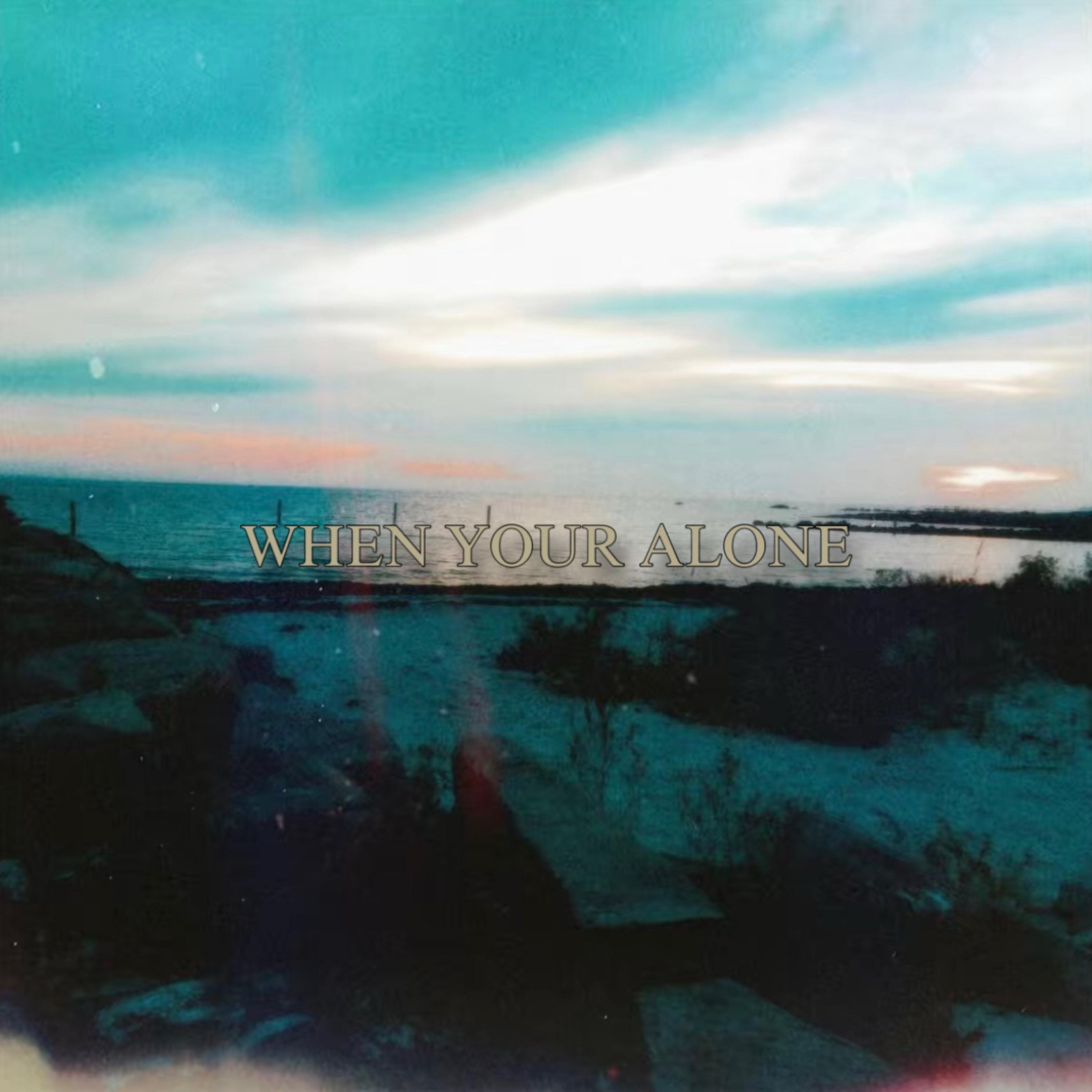 When Your Alone artwork
