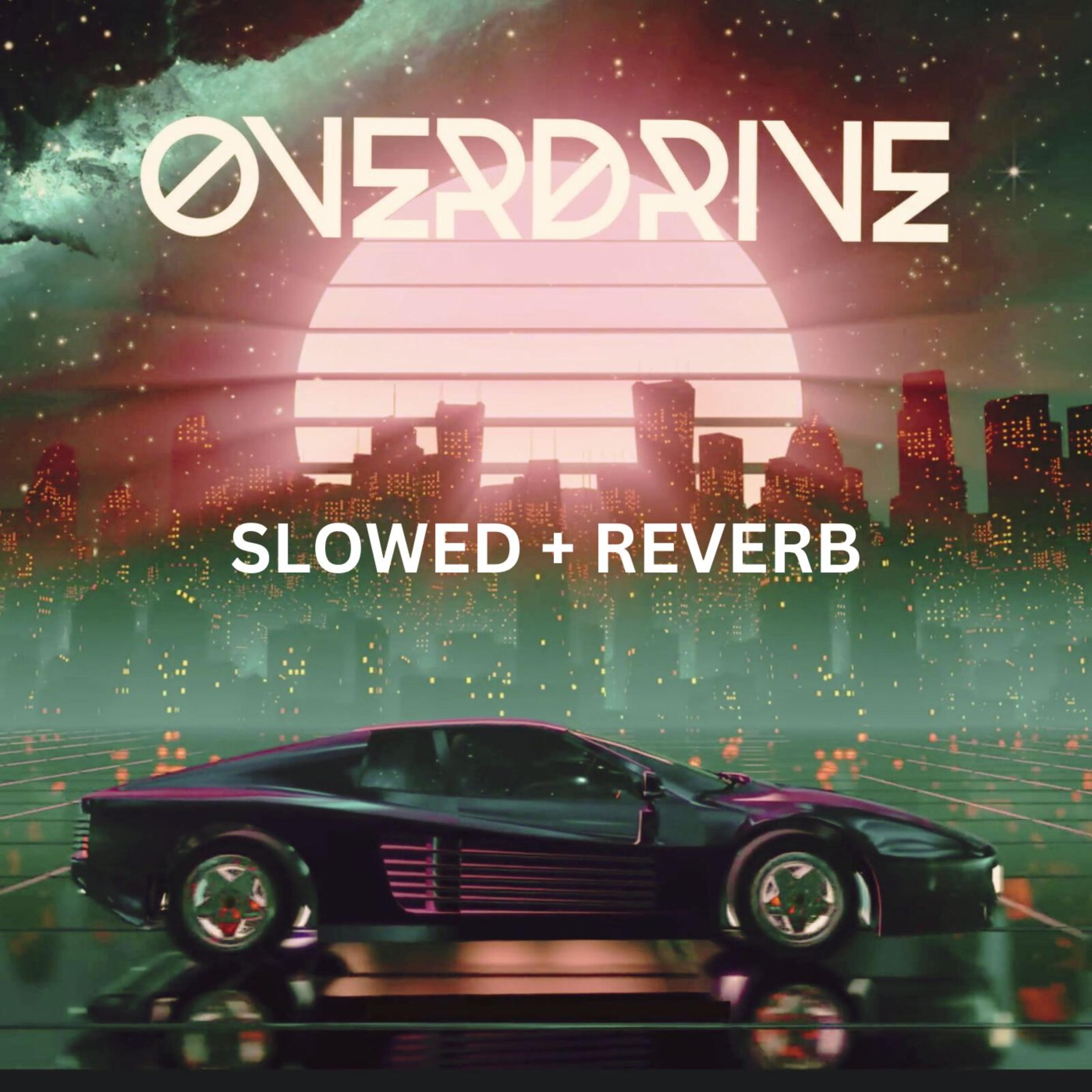 OVERDRIVE (Slowed + Reverb) artwork