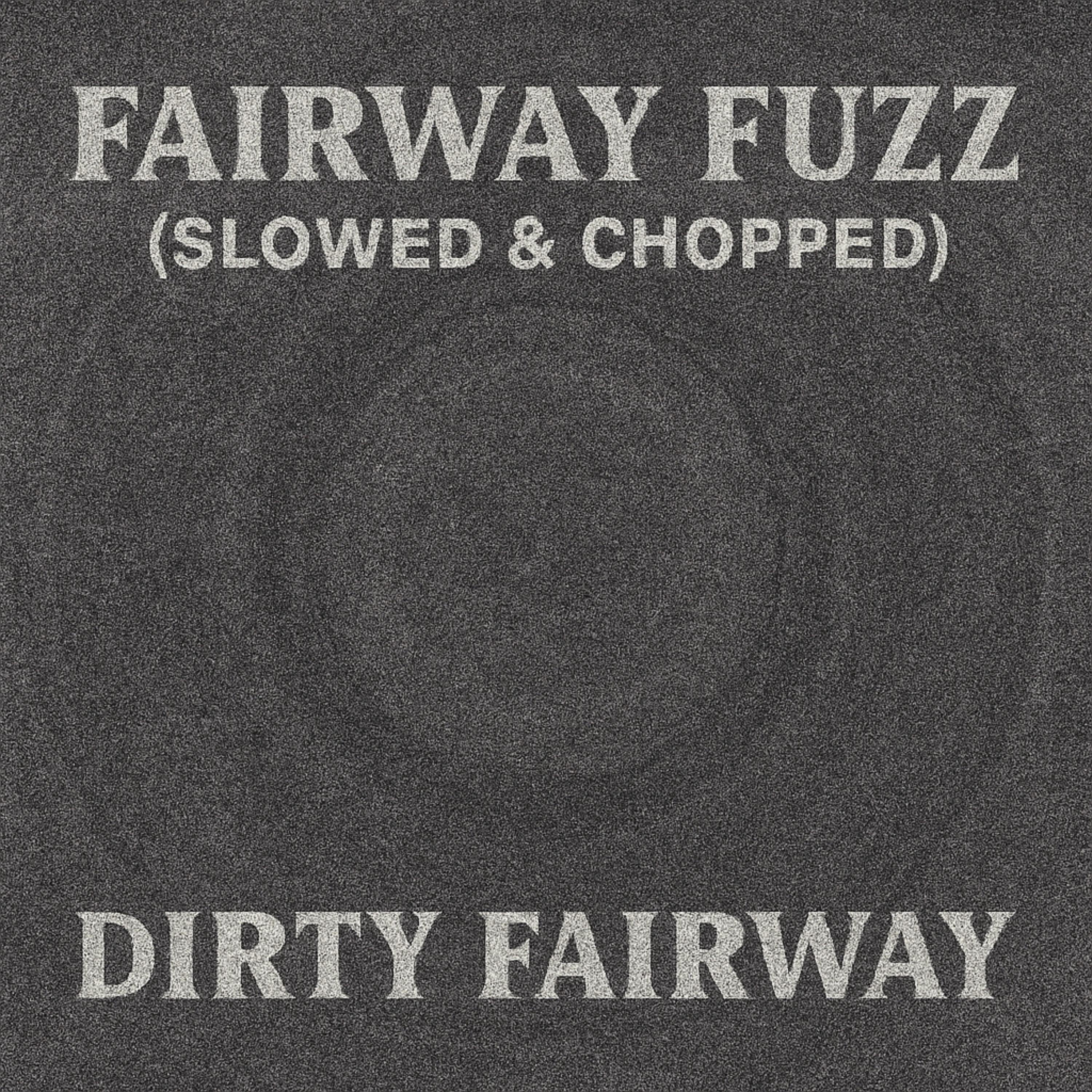 Fairway Fuzz (Slowed & Chopped) artwork