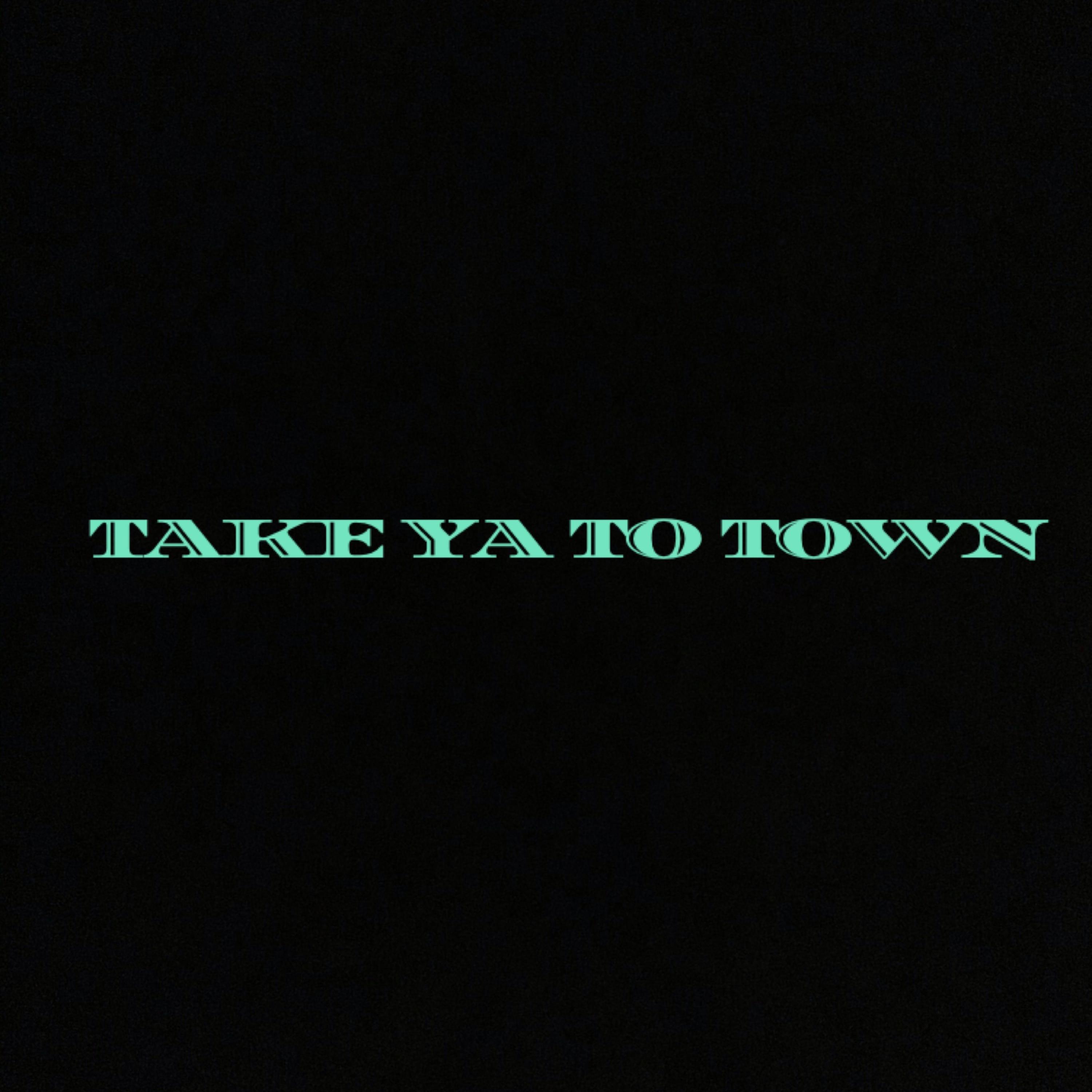 Take Ya to Town artwork