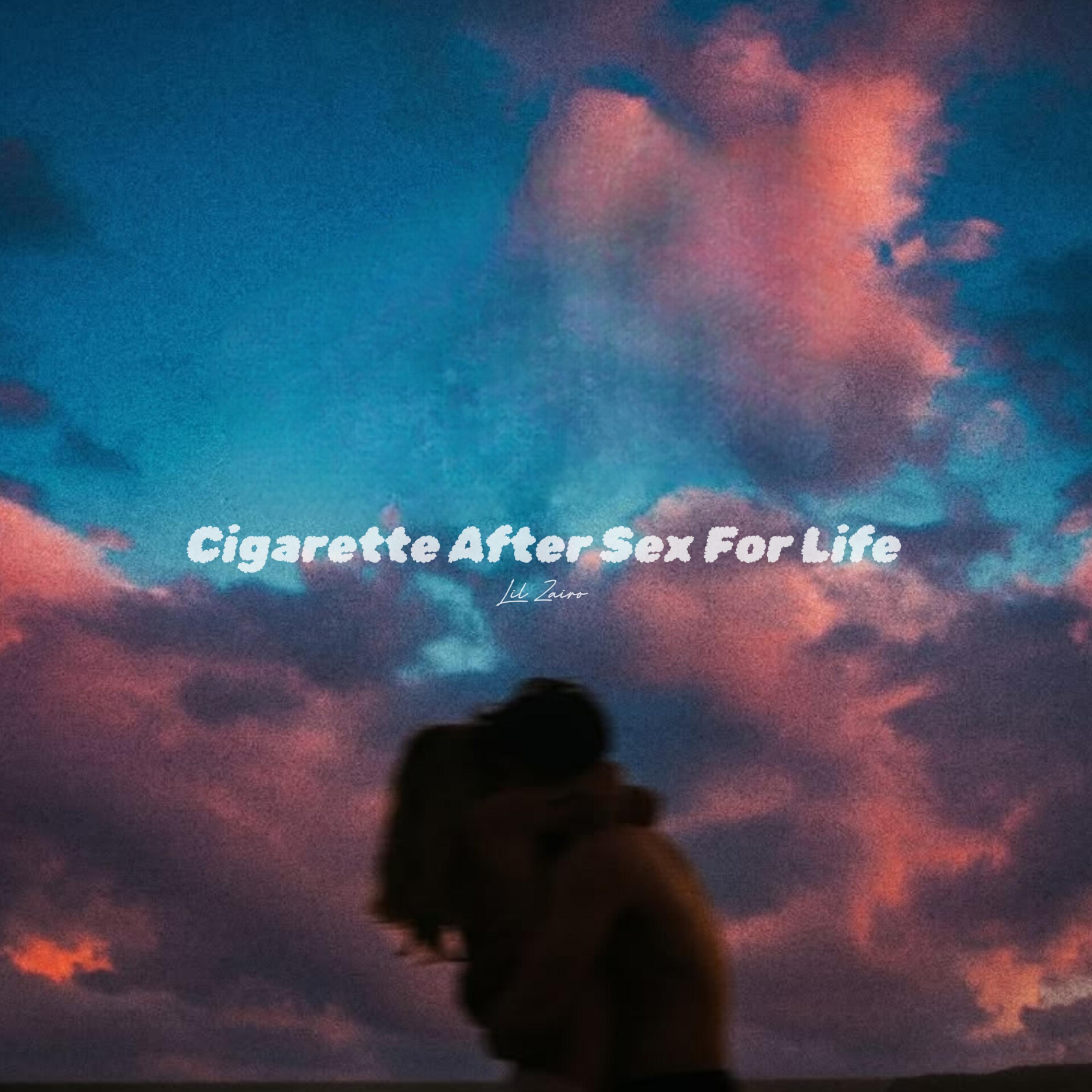 Cigarette After Sex For Life by Lil Zairo cover art