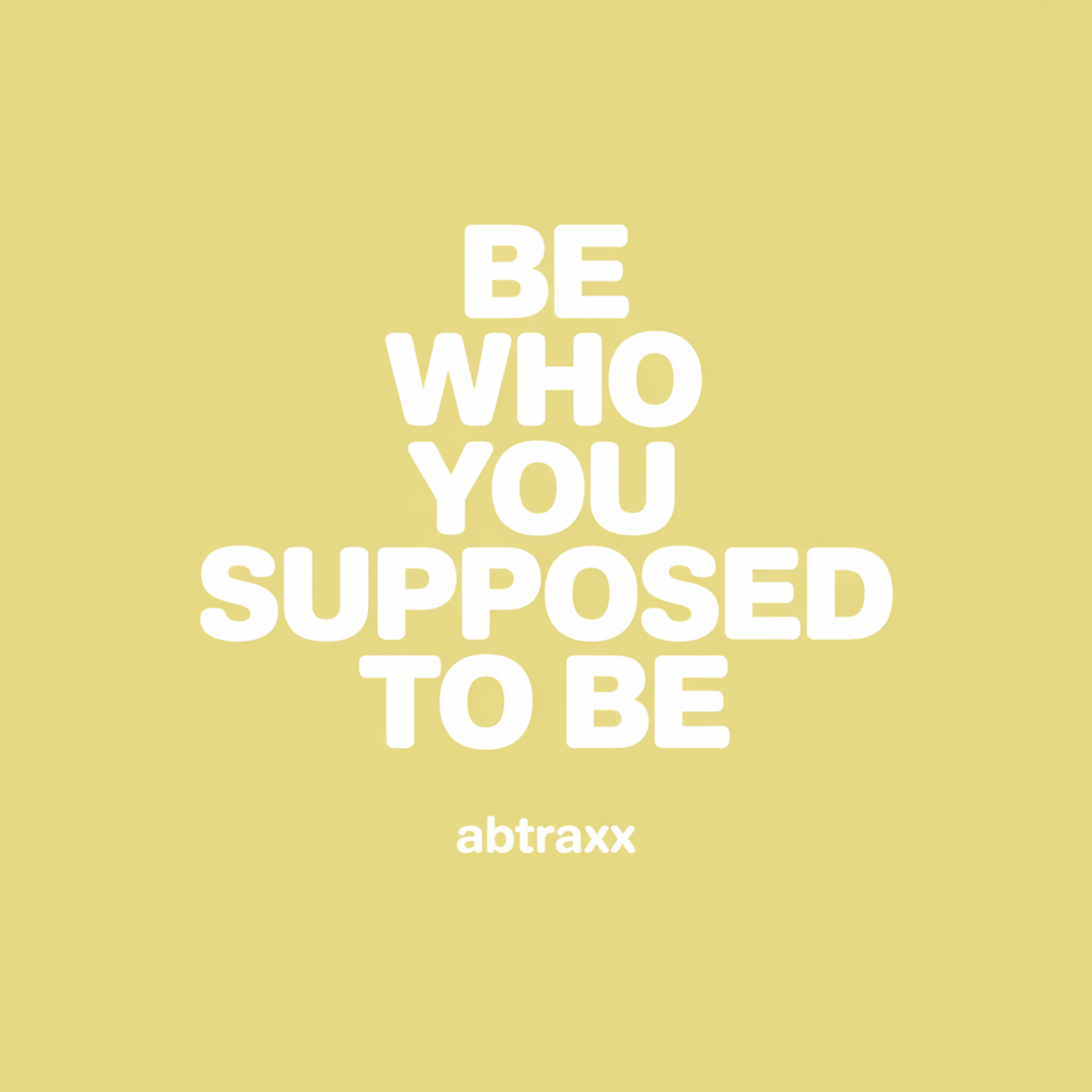 Be Who You Supposed to Be by ABTRAXX cover art