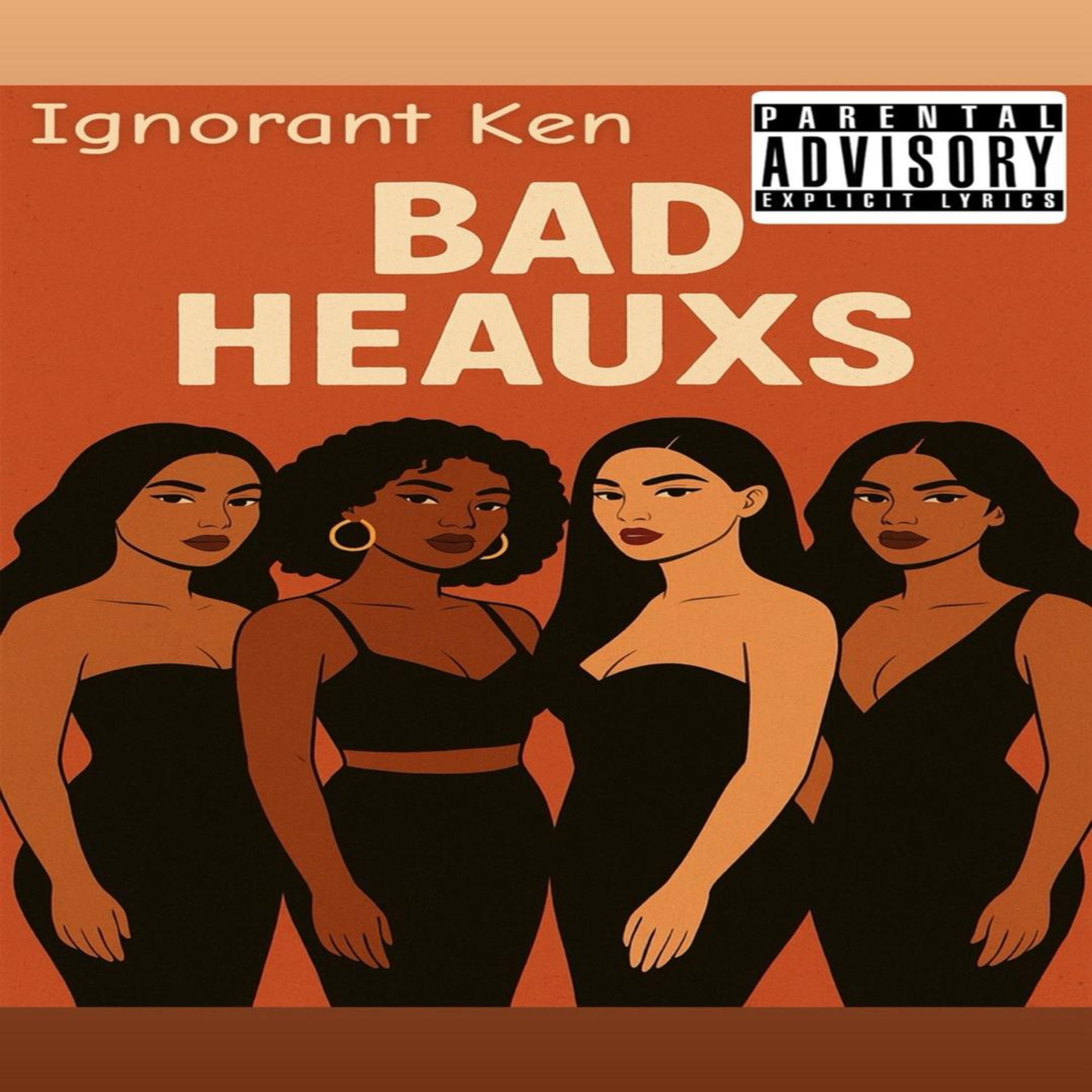 Bad Heauxs by Ignorant Ken cover art