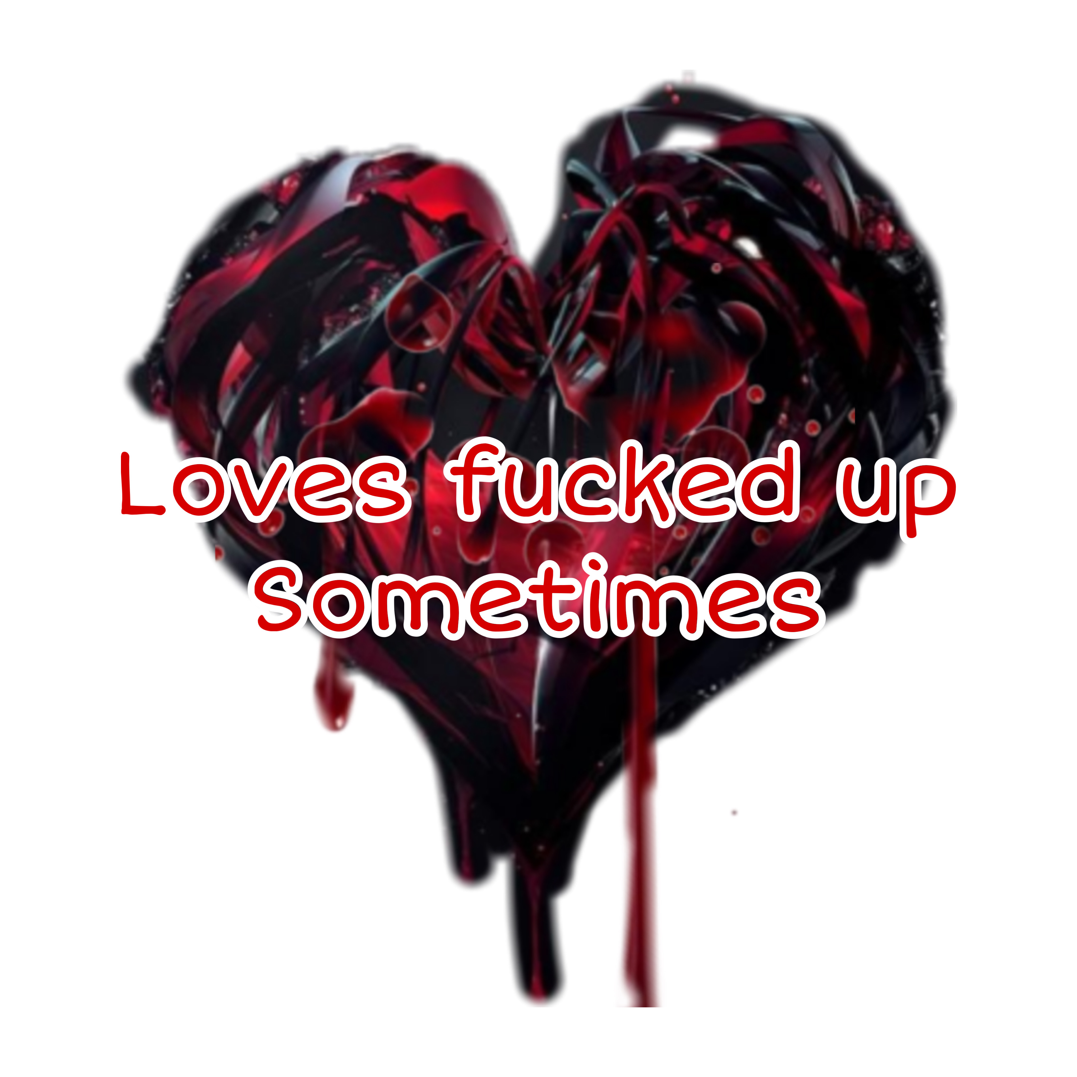 Loves fucked up sometimes artwork