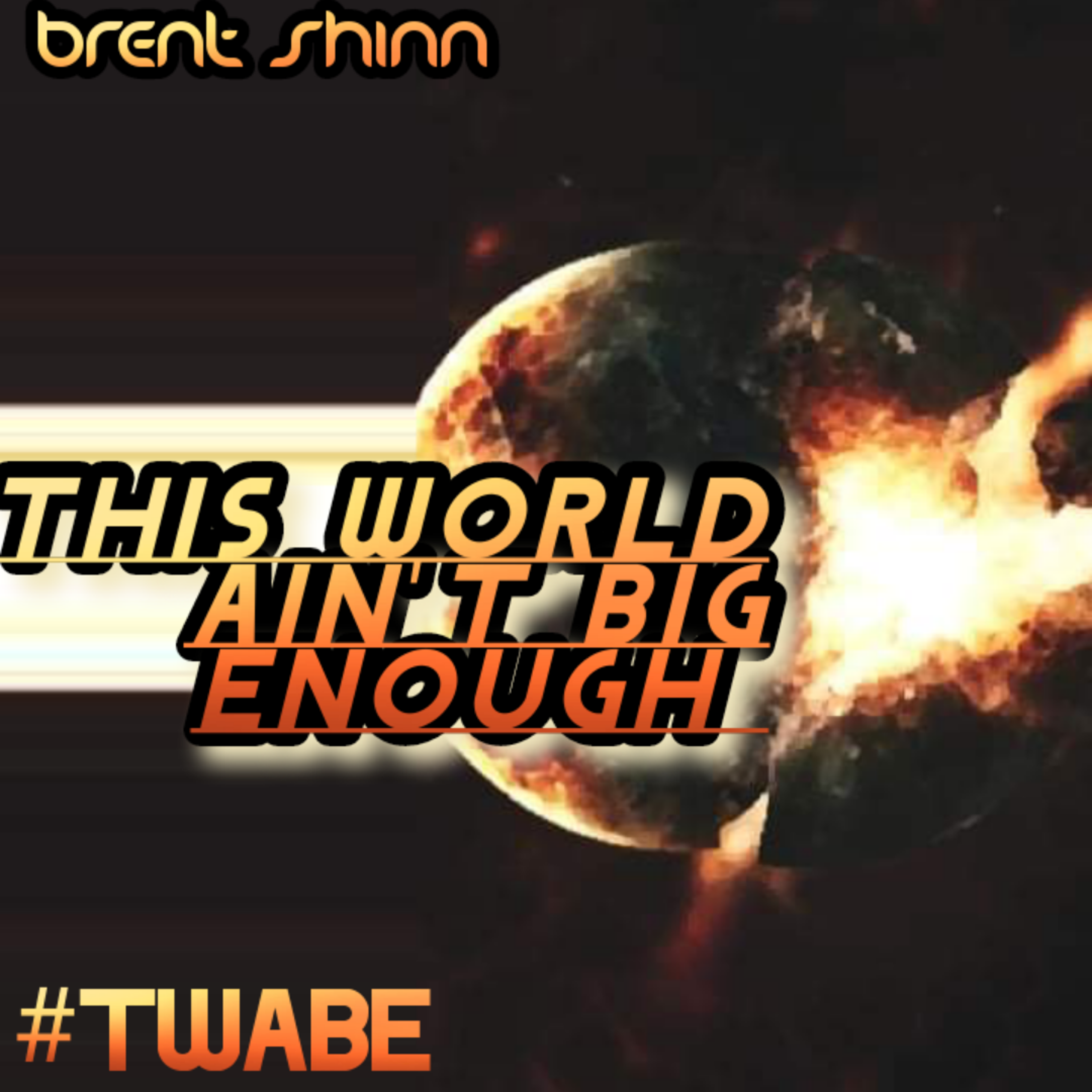 T.W.A.B.E (THIS WORLD AINT BIG ENOUGH) by Brent Shinn cover art