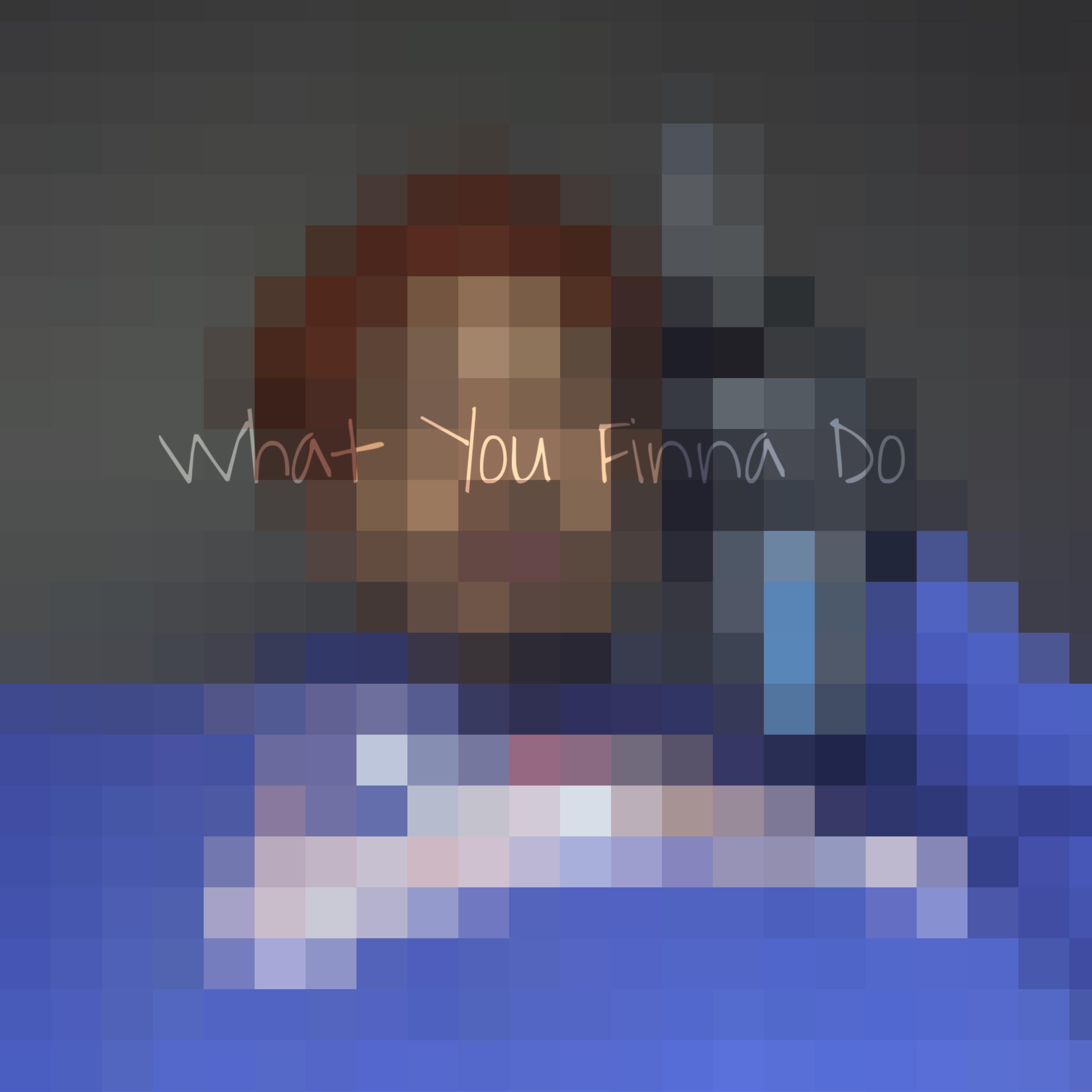 What U Finna Do artwork
