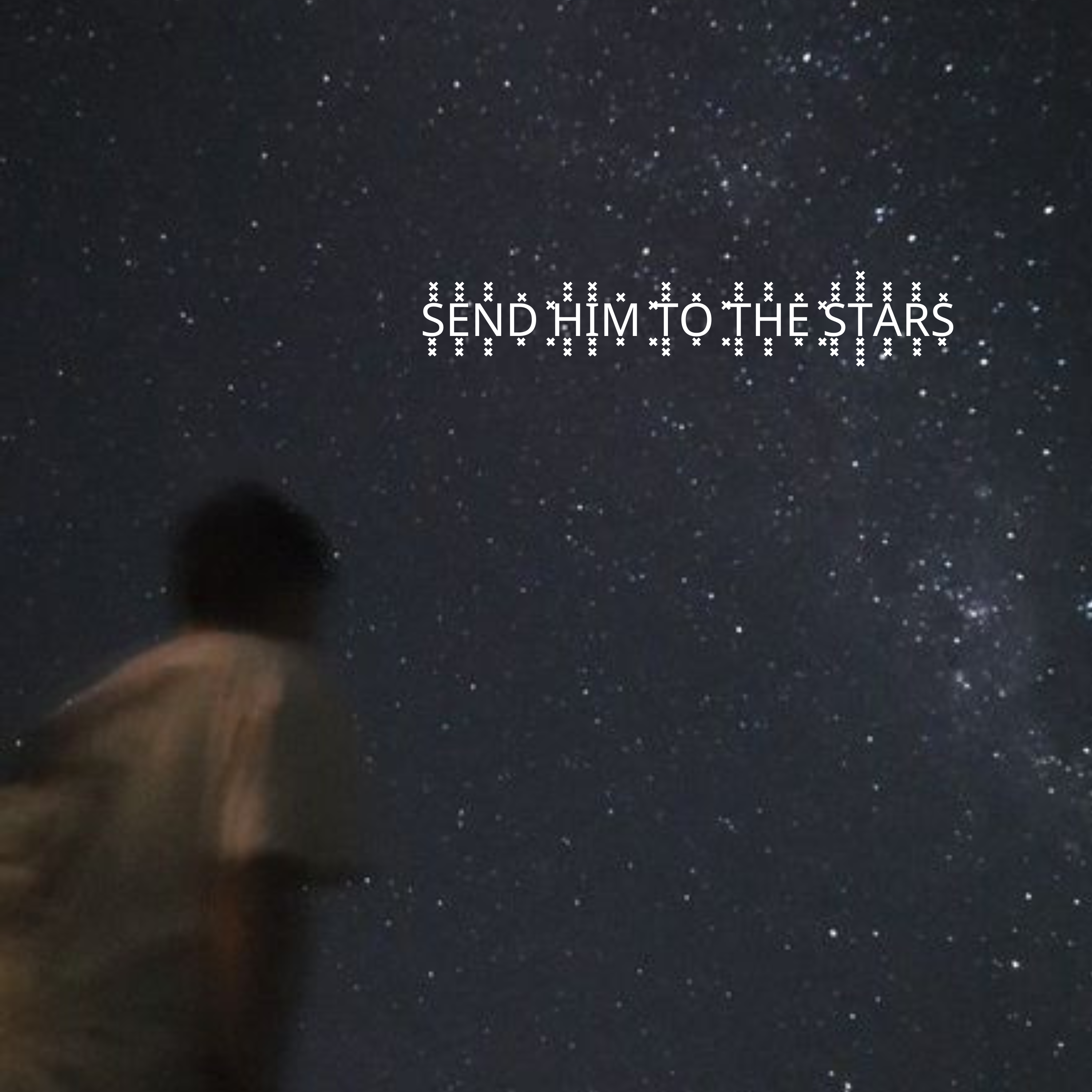 SEND HIM TO THE STARS artwork