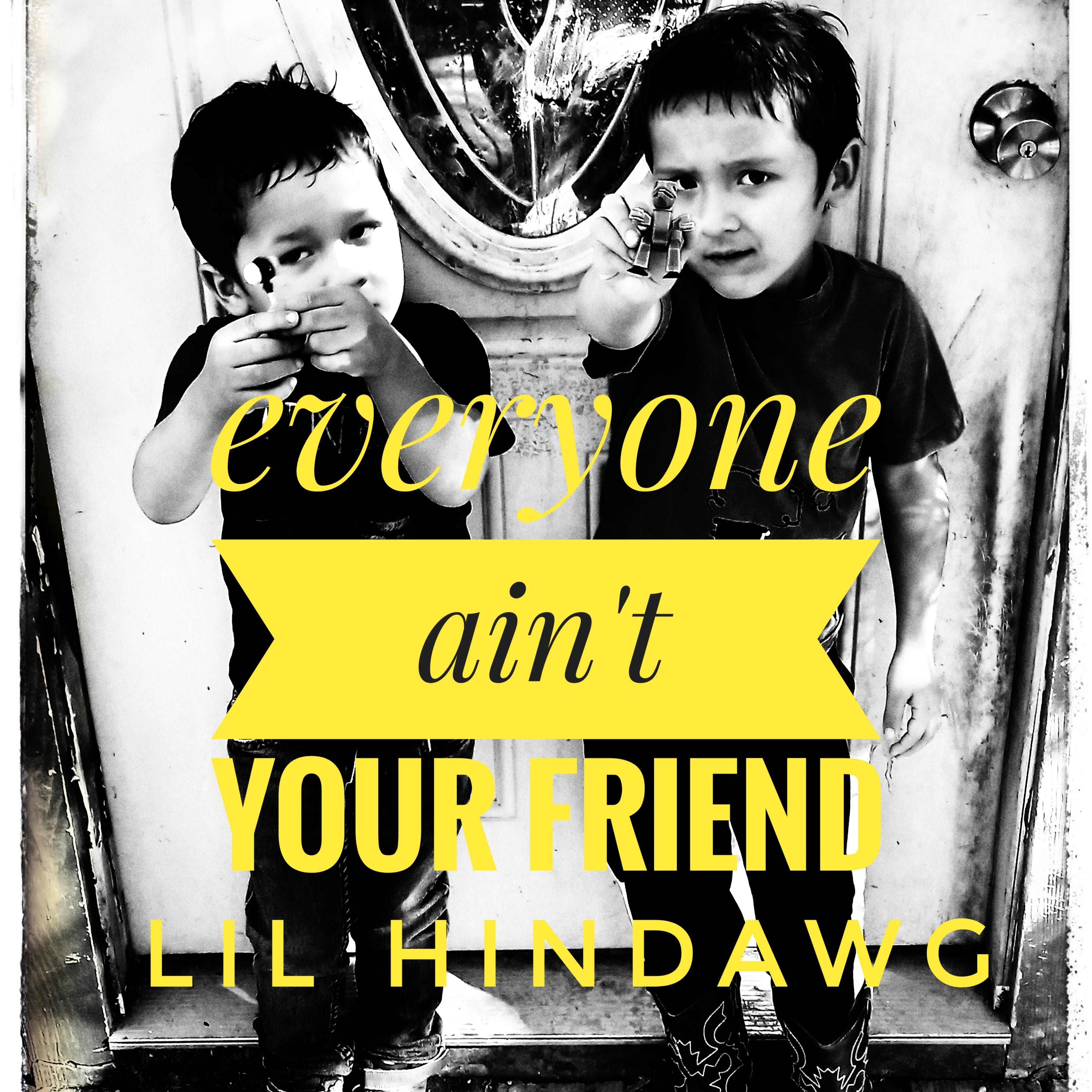 everyone ain't your friend  artwork