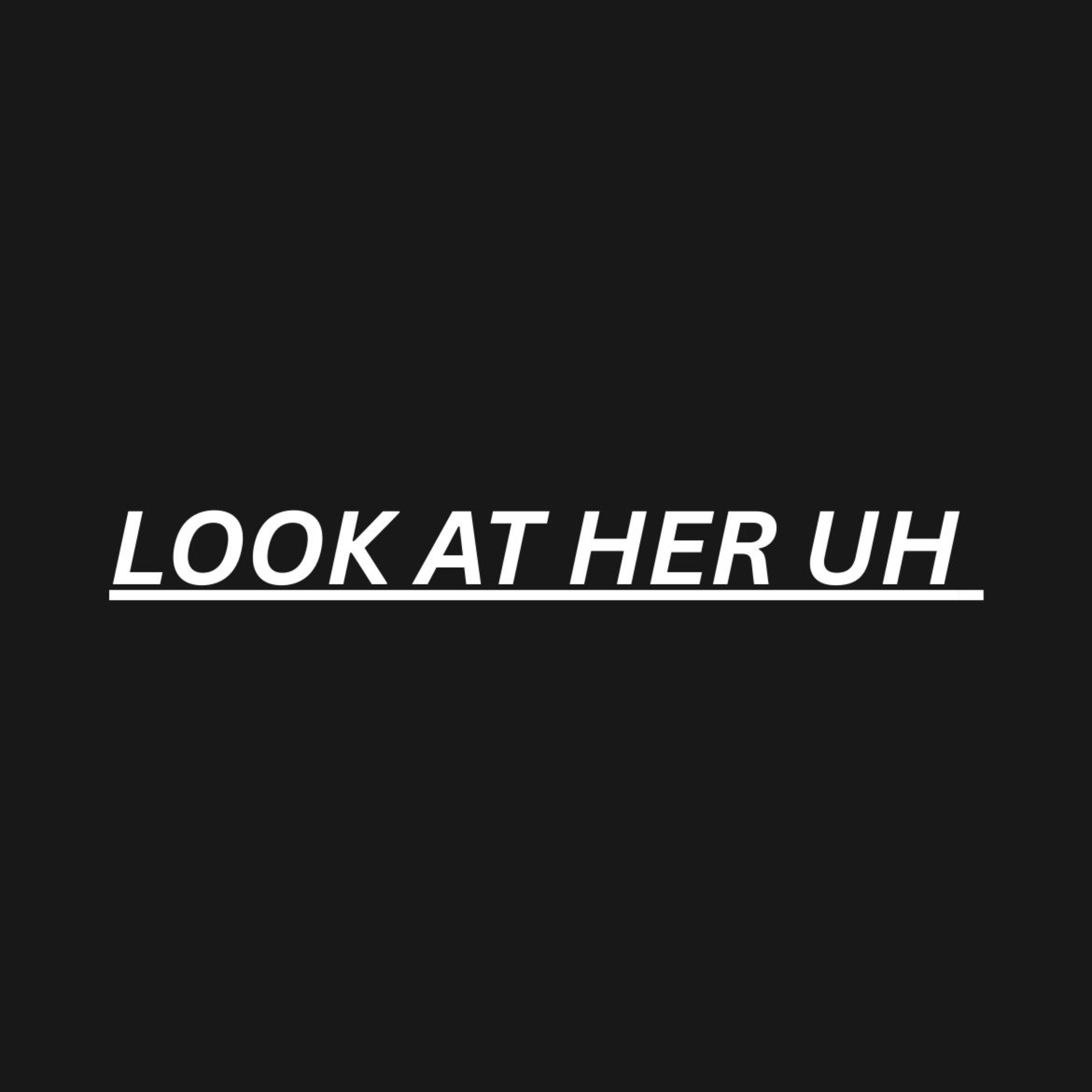 Look At Her Uh artwork
