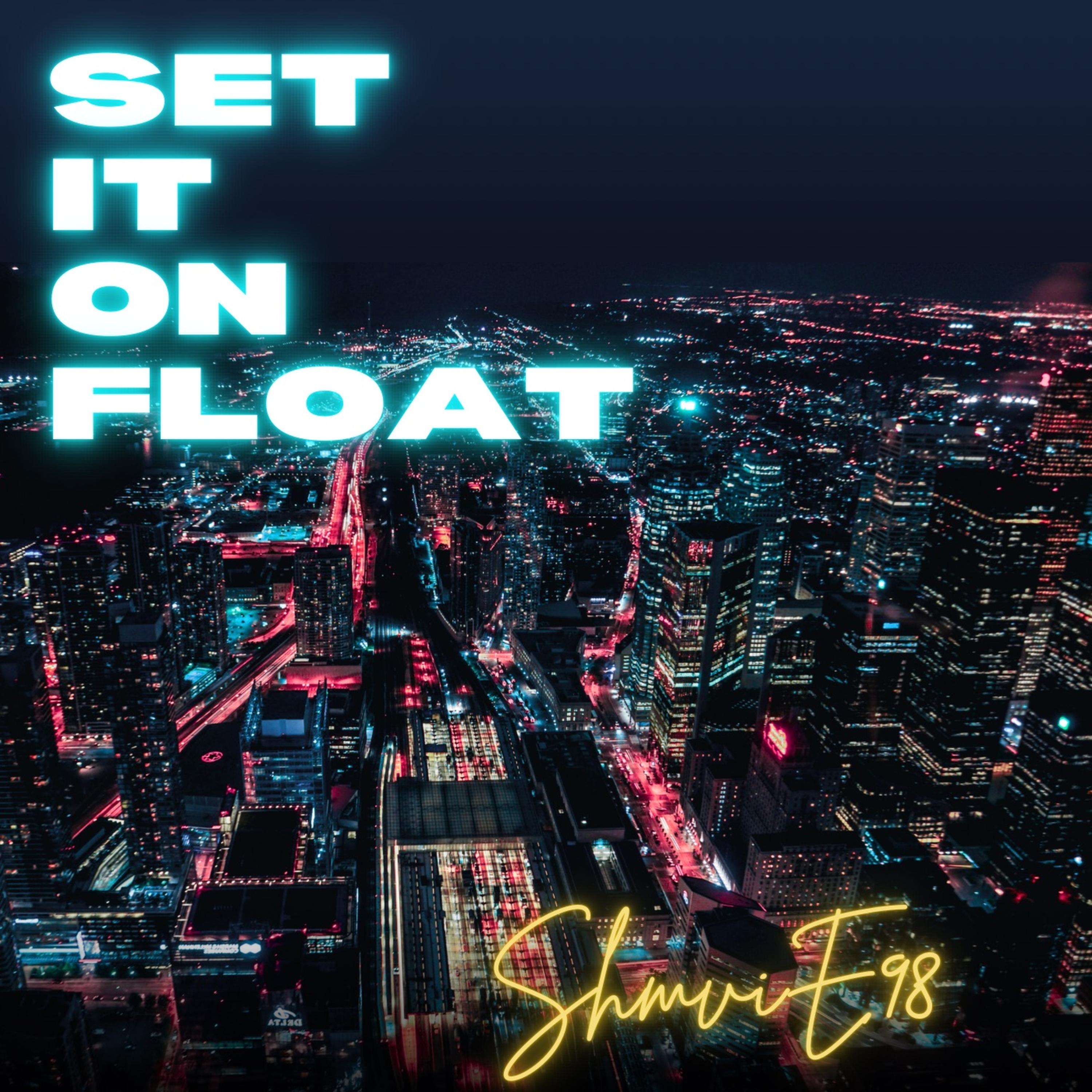 SET iT ON FLOAT by SHMVIE98 cover art
