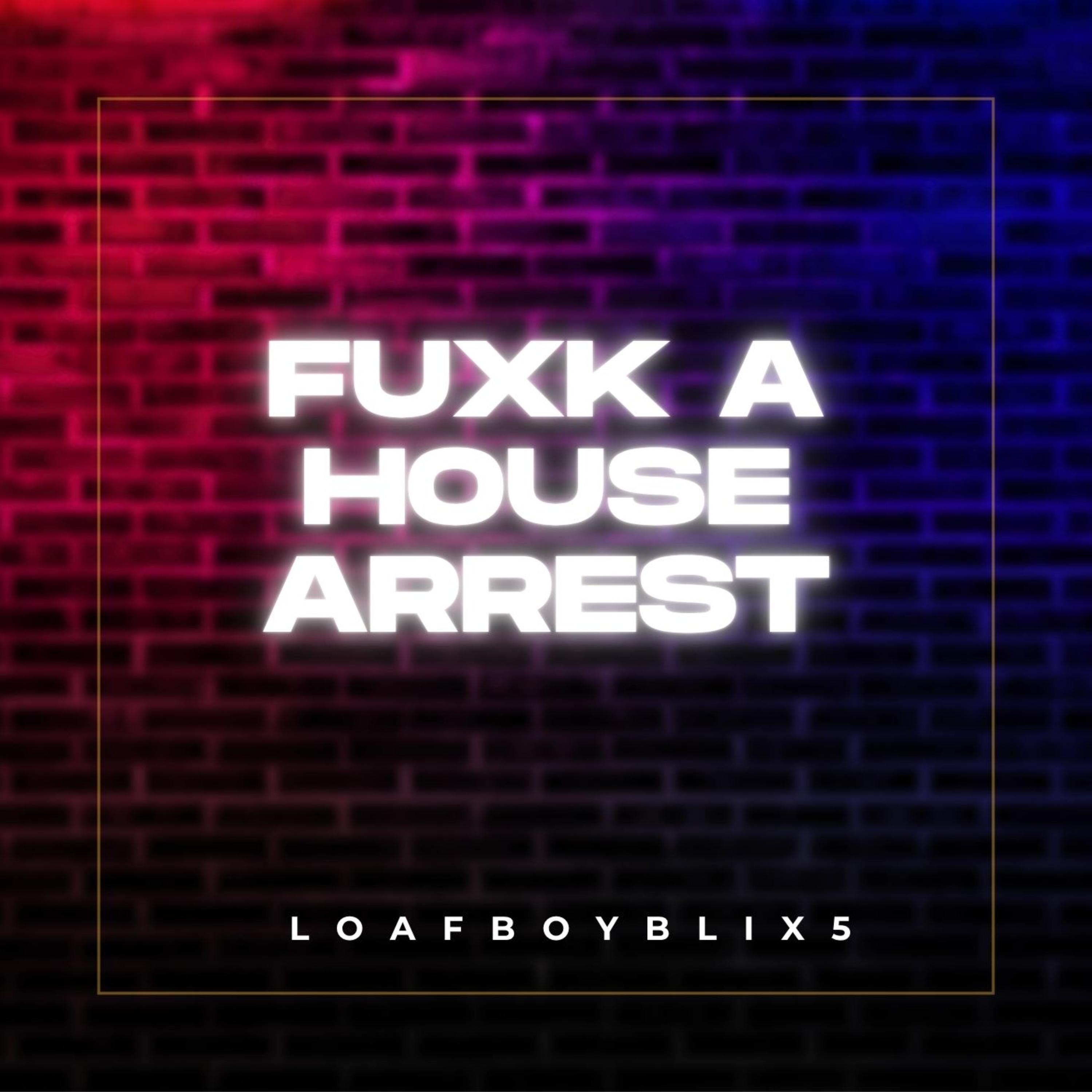 FUXK A HOUSE ARREST artwork