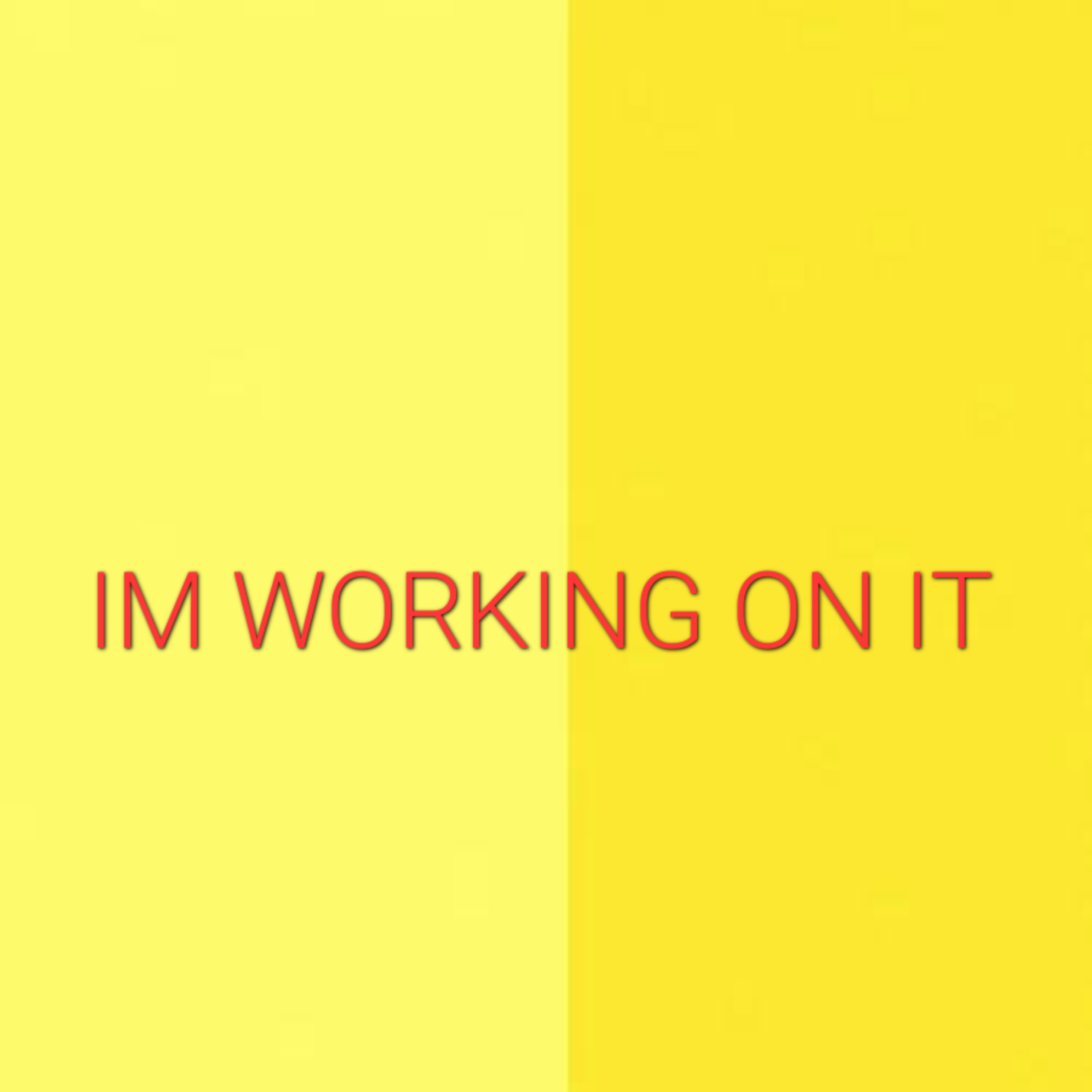 im working on it artwork