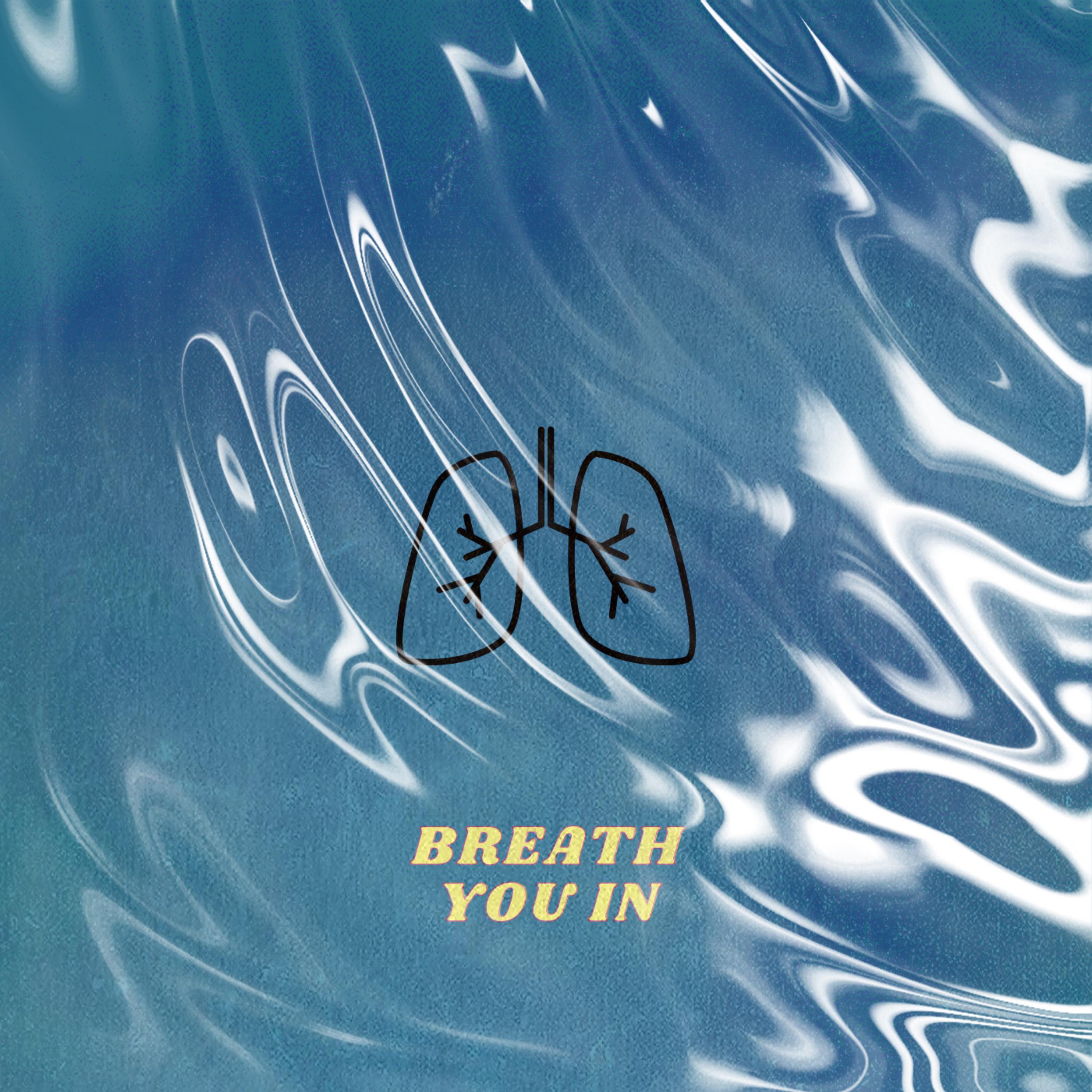 BREATHE YOU IN artwork
