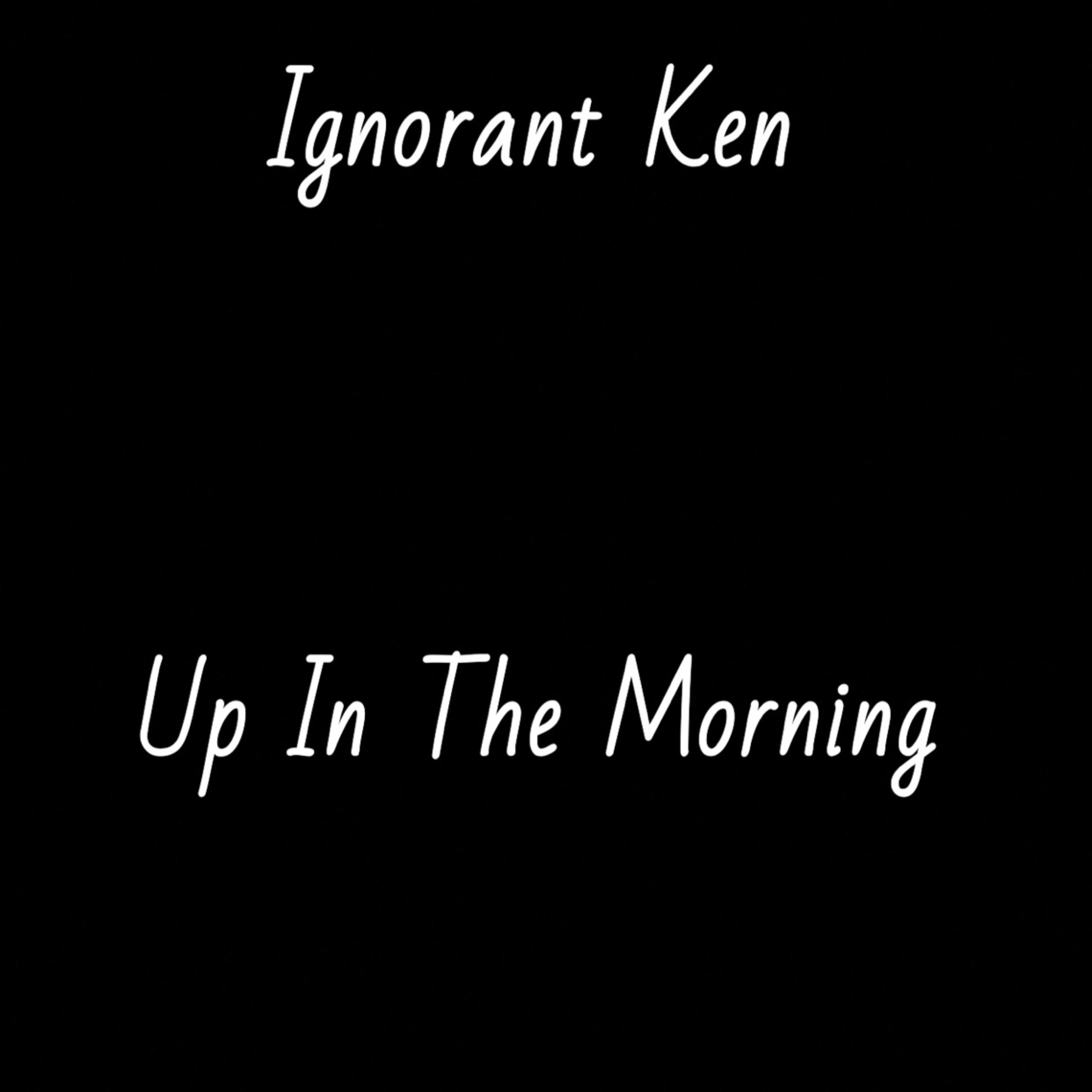 Up In The Morning by Ignorant Ken cover art