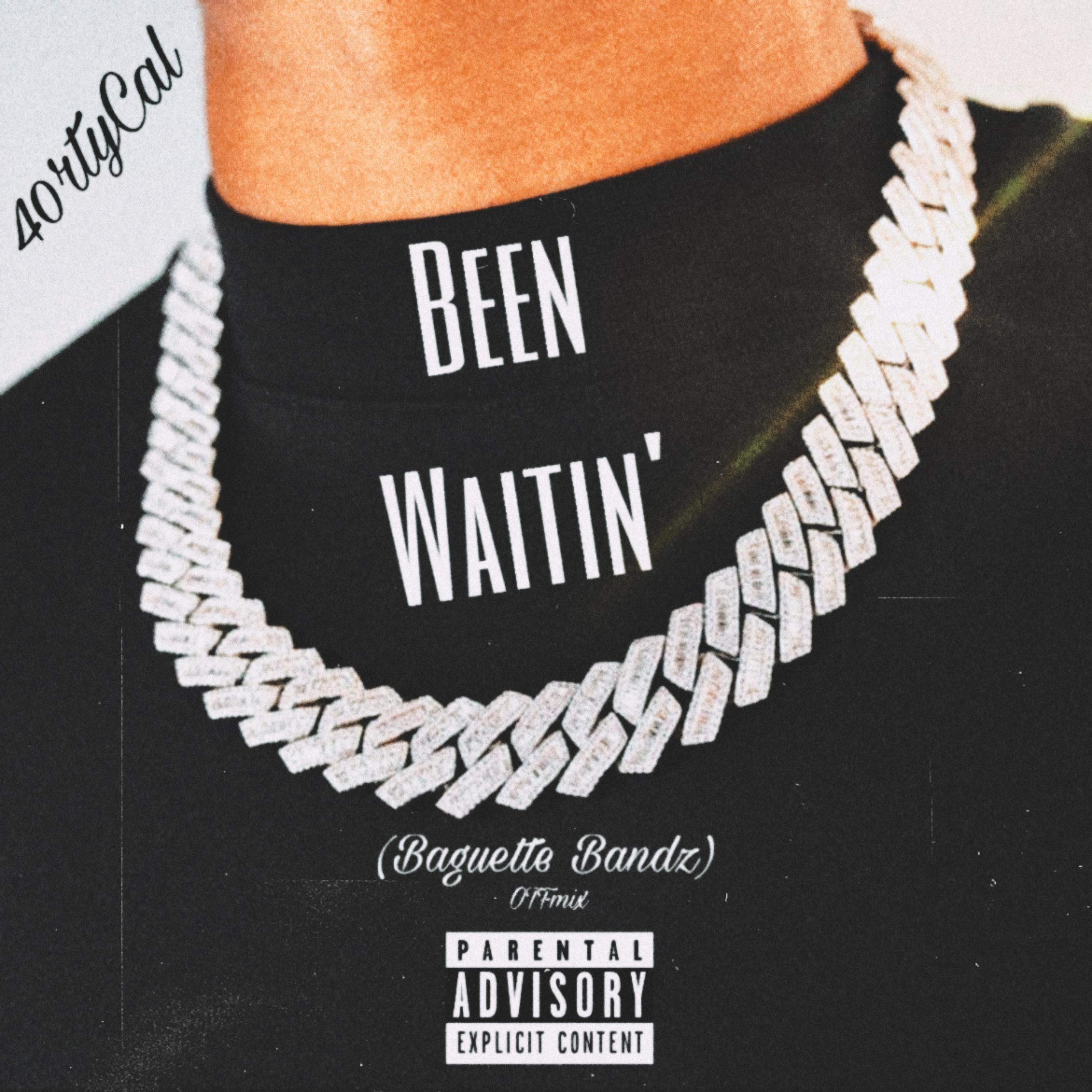Been Waitin' (Baguette Bandz) by 40rtyCal cover art