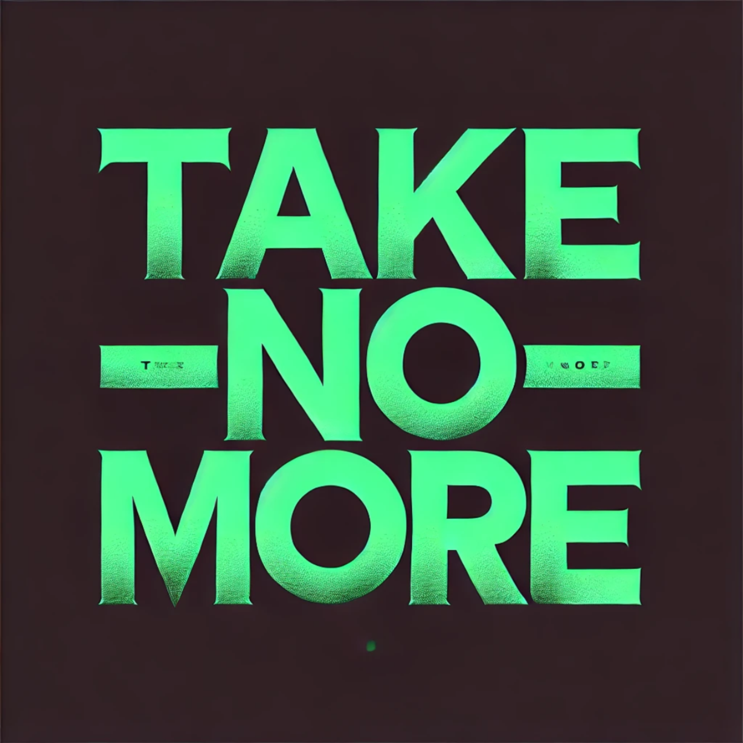 TAKE NO MORE artwork