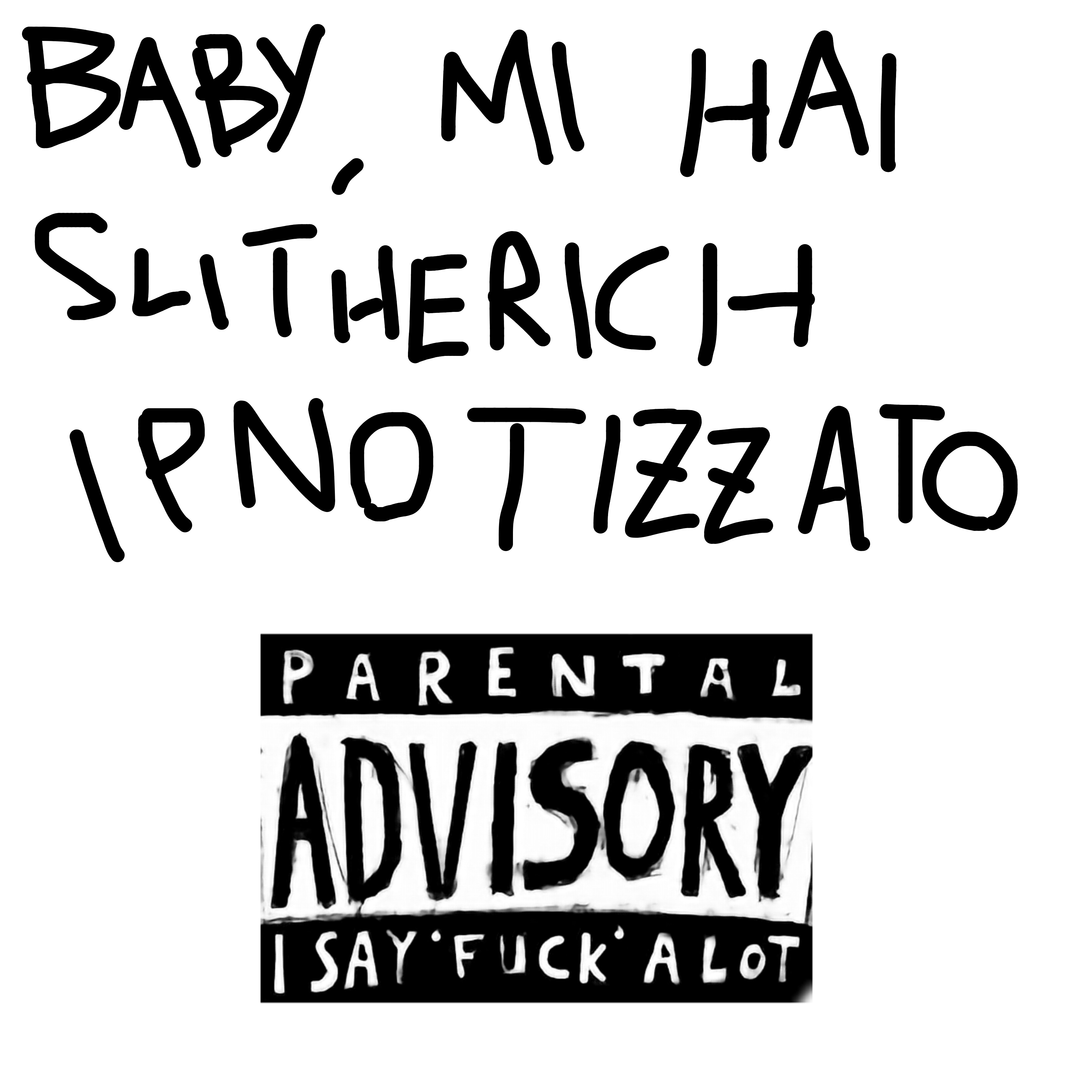 Baby, mi hai Slitherich Ipnotizzato artwork