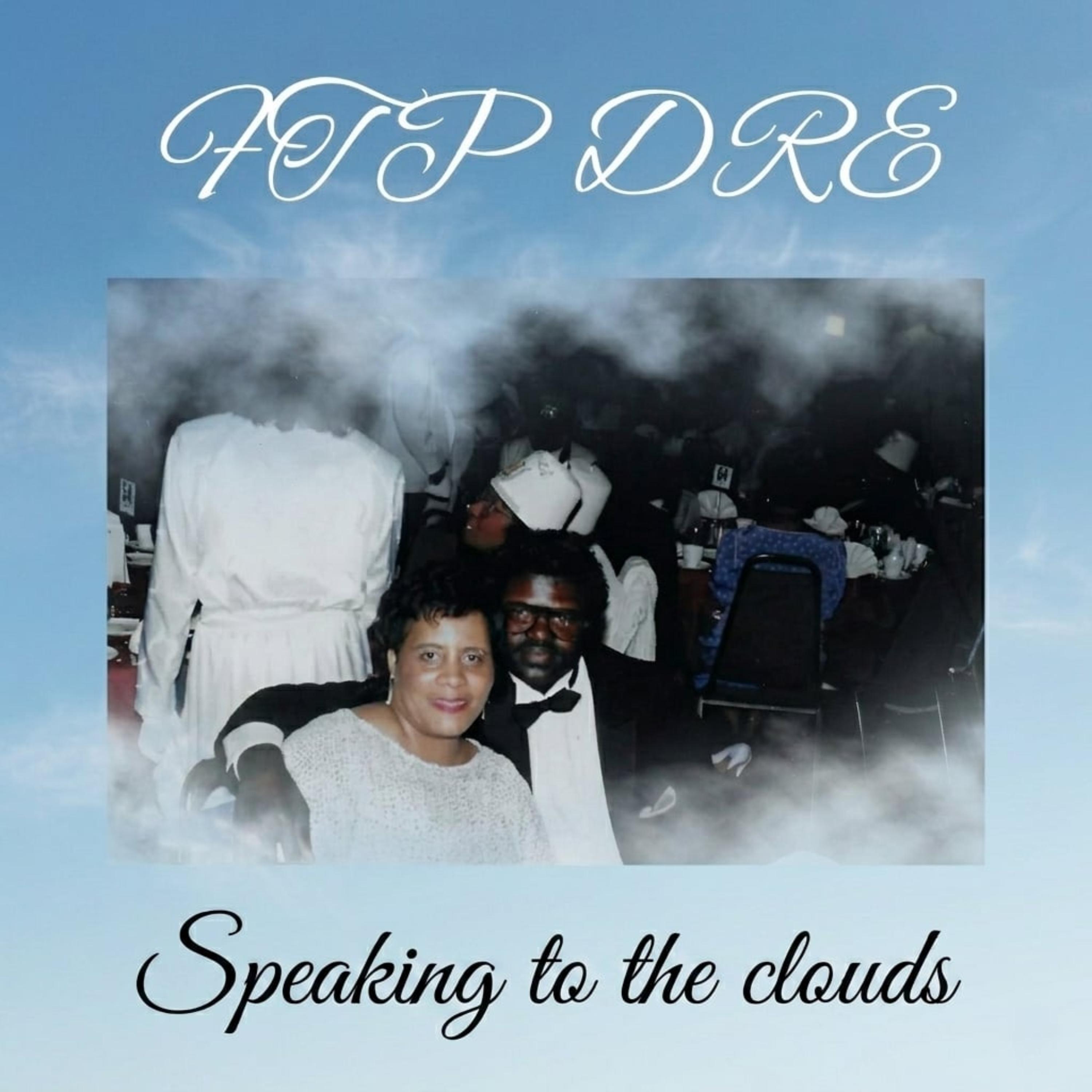SPEAKING TO THE CLOUDS by FTP DRE cover art