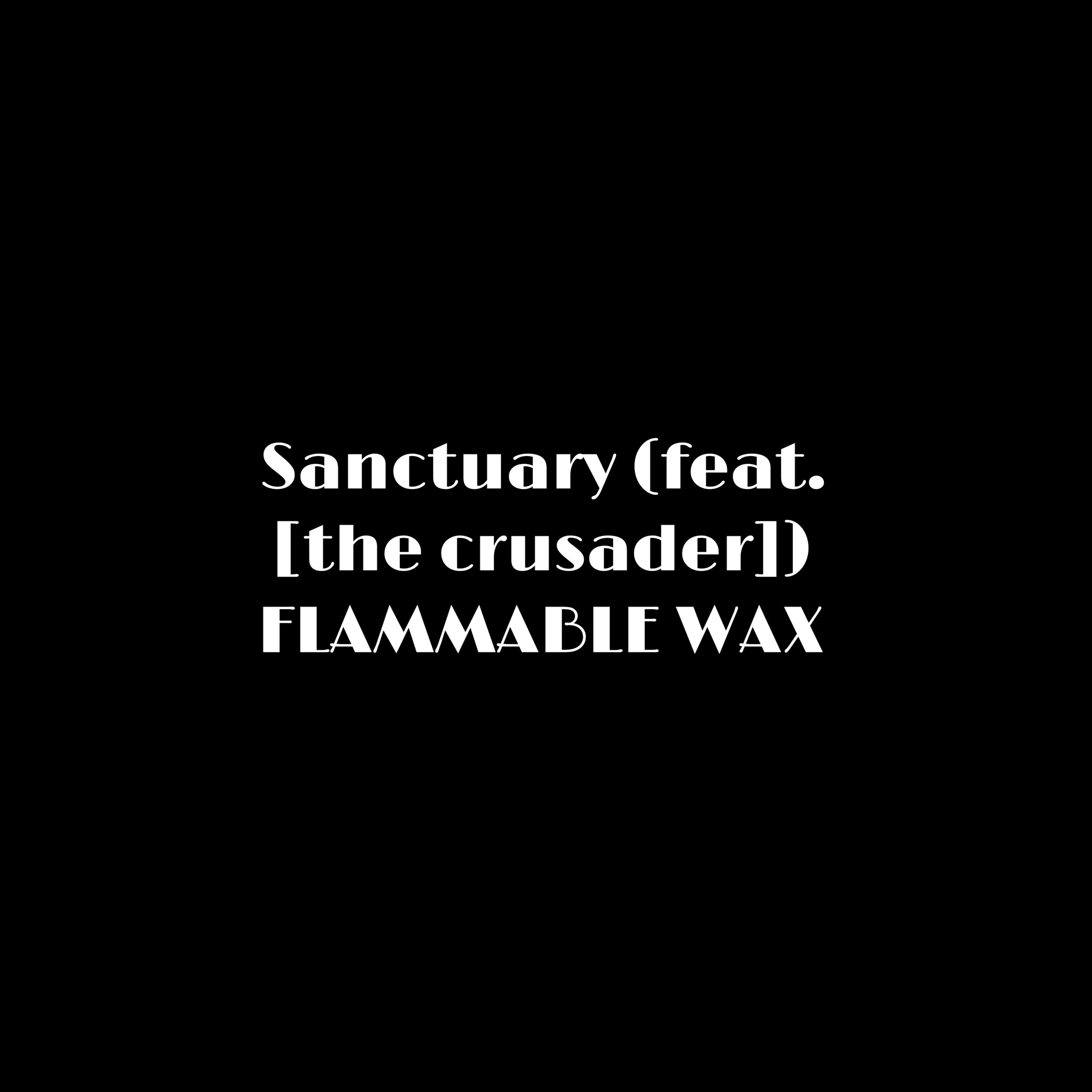 Sanctuary/FLAMMABLE WAX artwork