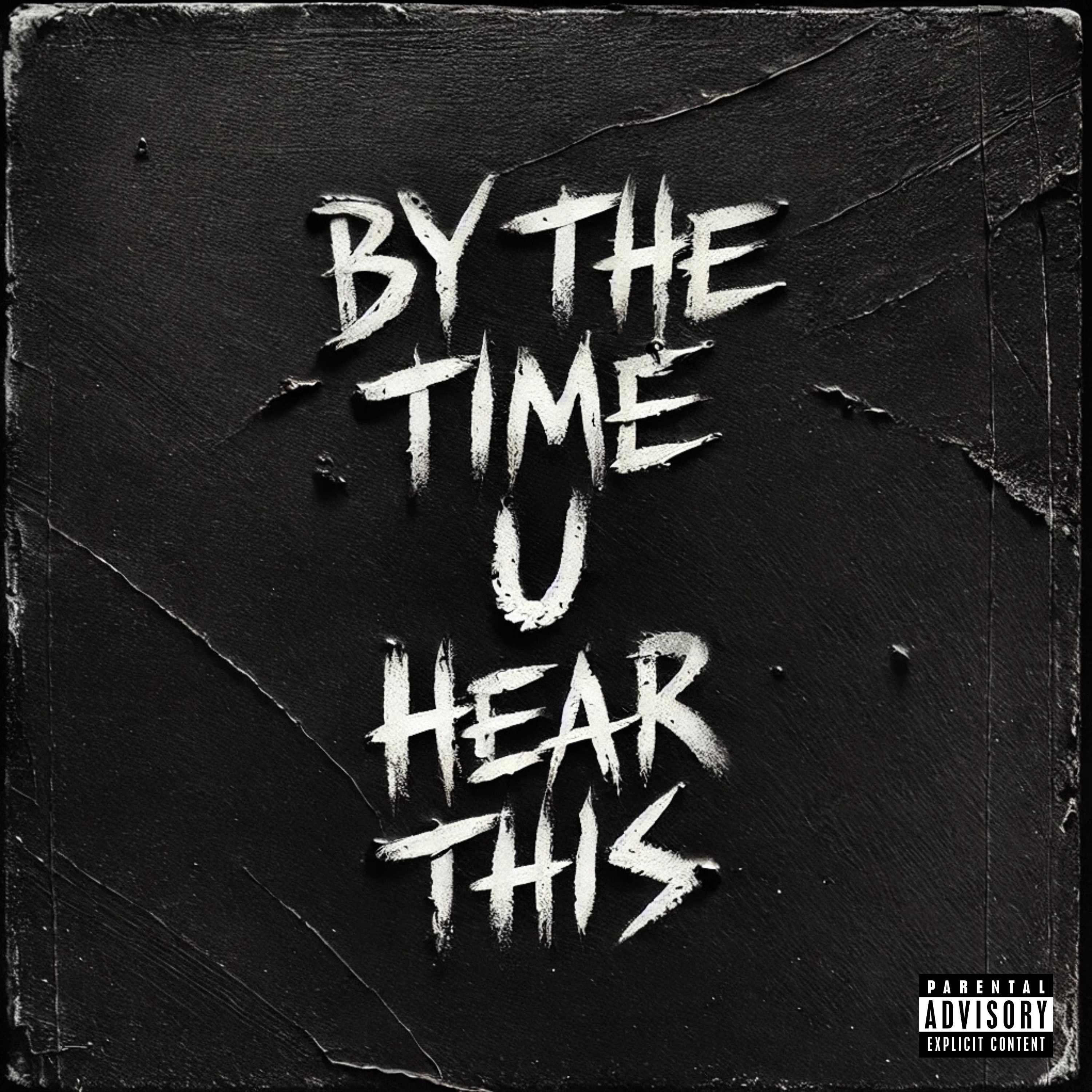 BY THE TIME U HEAR THIS artwork