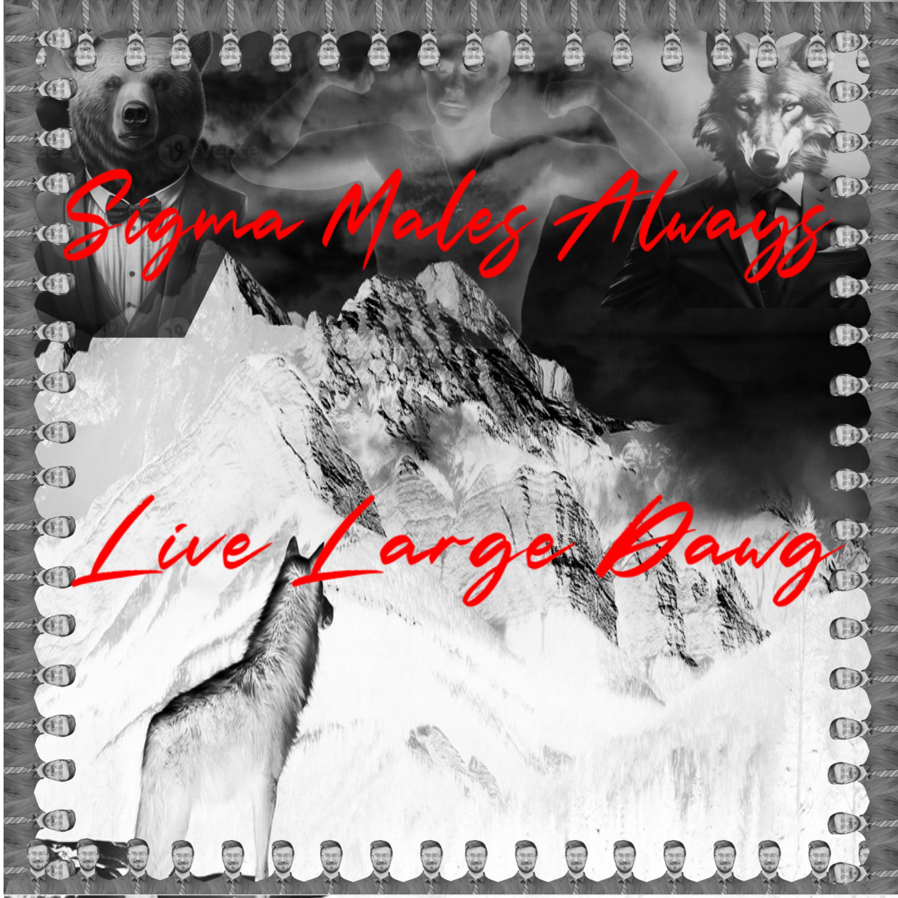 Sigma Males Always Live Large Dawg artwork