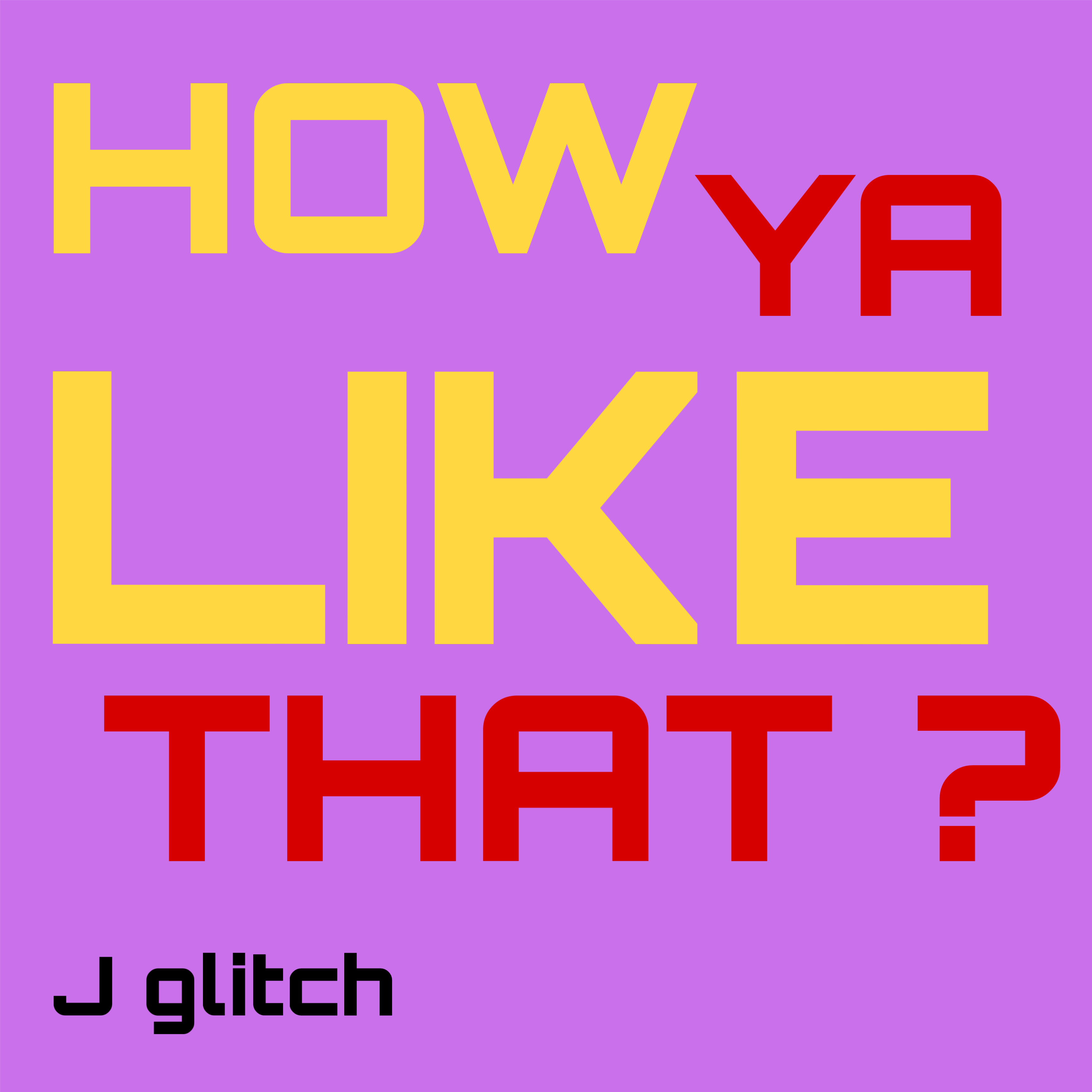 HOW YA LIKE THAT ? by J glitch cover art