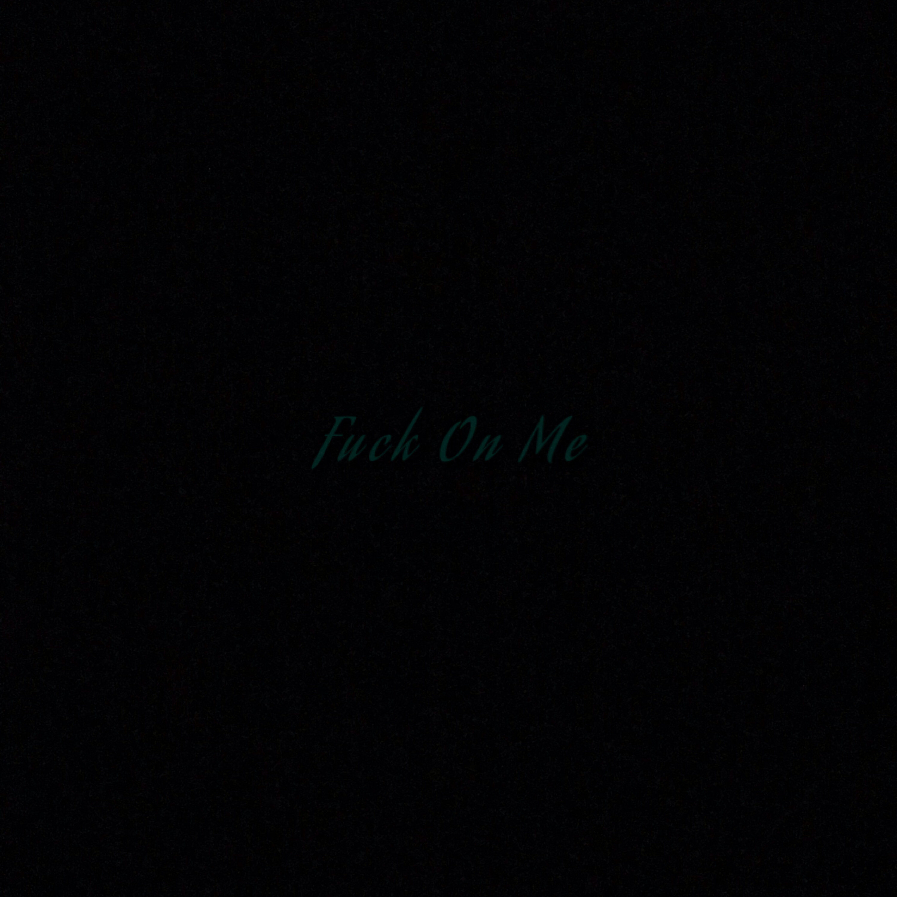 FUCK ON ME artwork