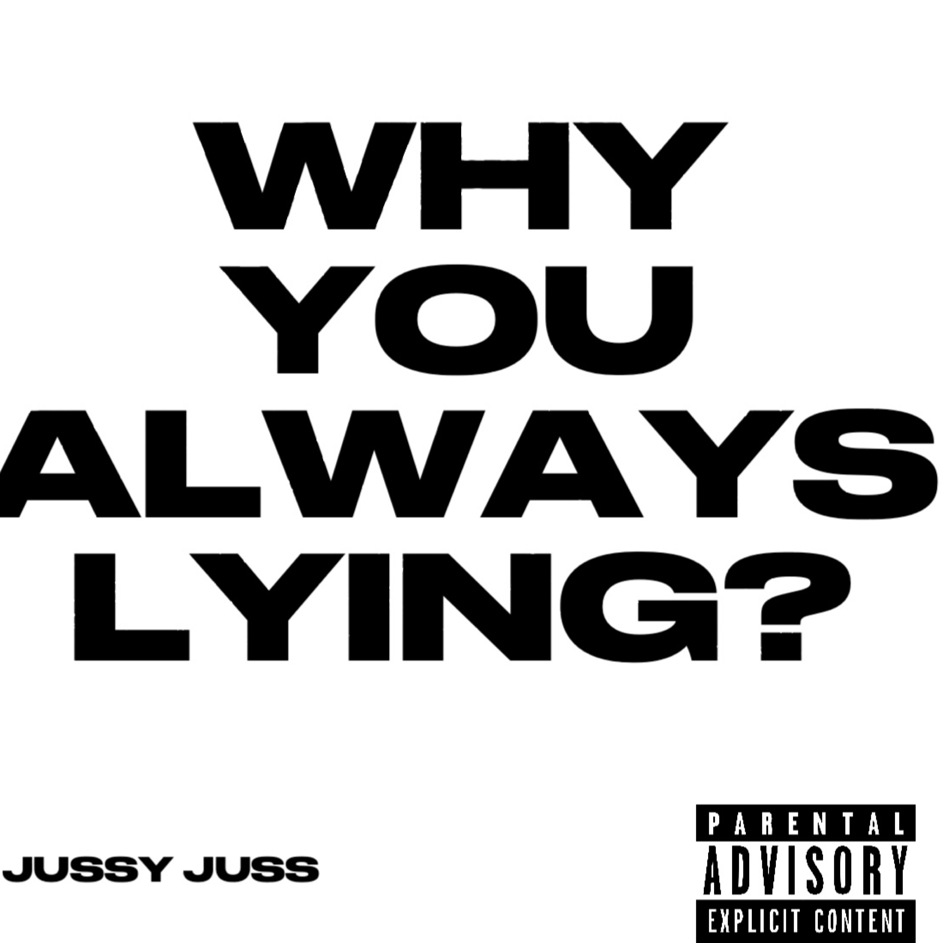 WHY YOU ALWAYS LYING? by Jussy Juss cover art
