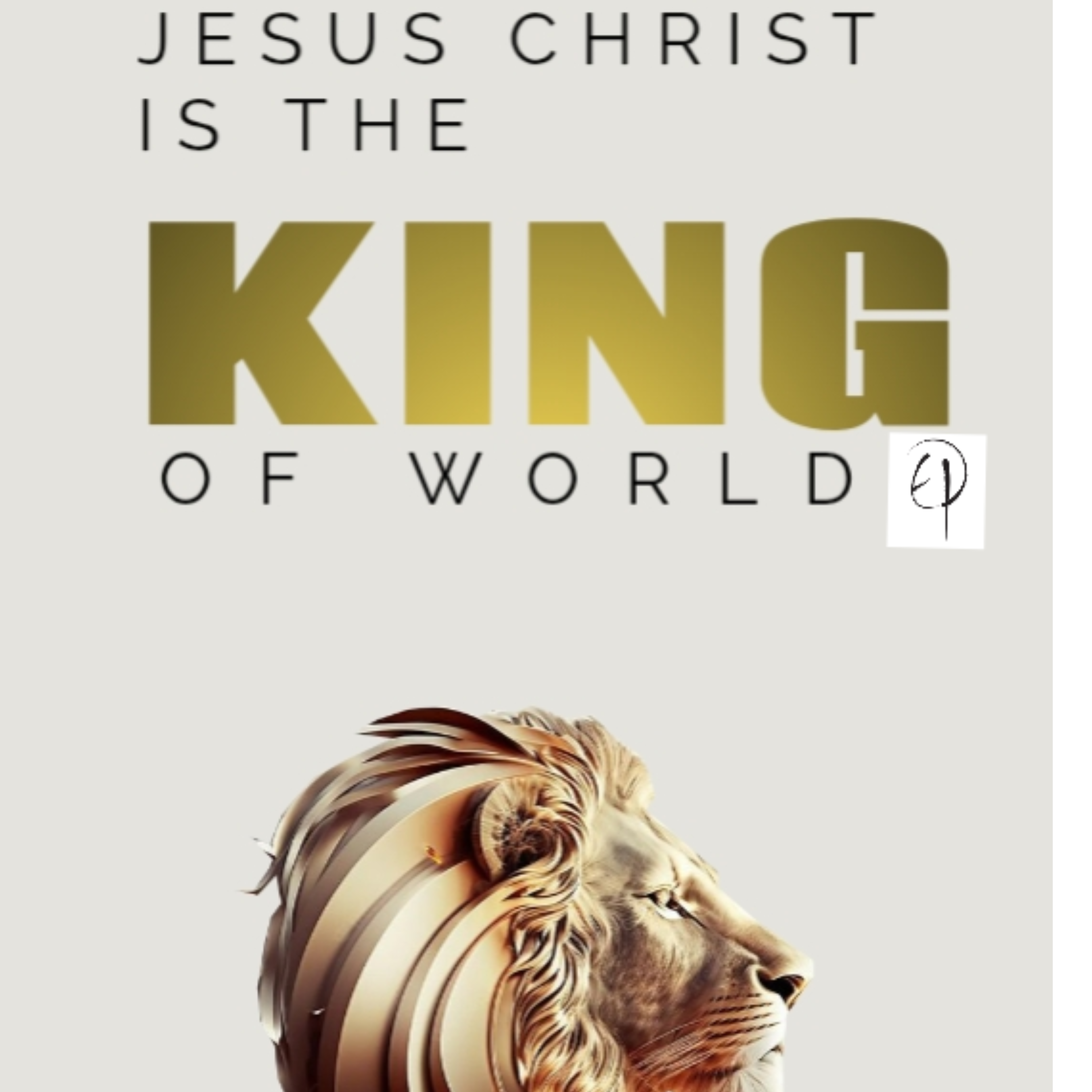 JESUS CHRIST IS THE KING OF THE WORLD artwork