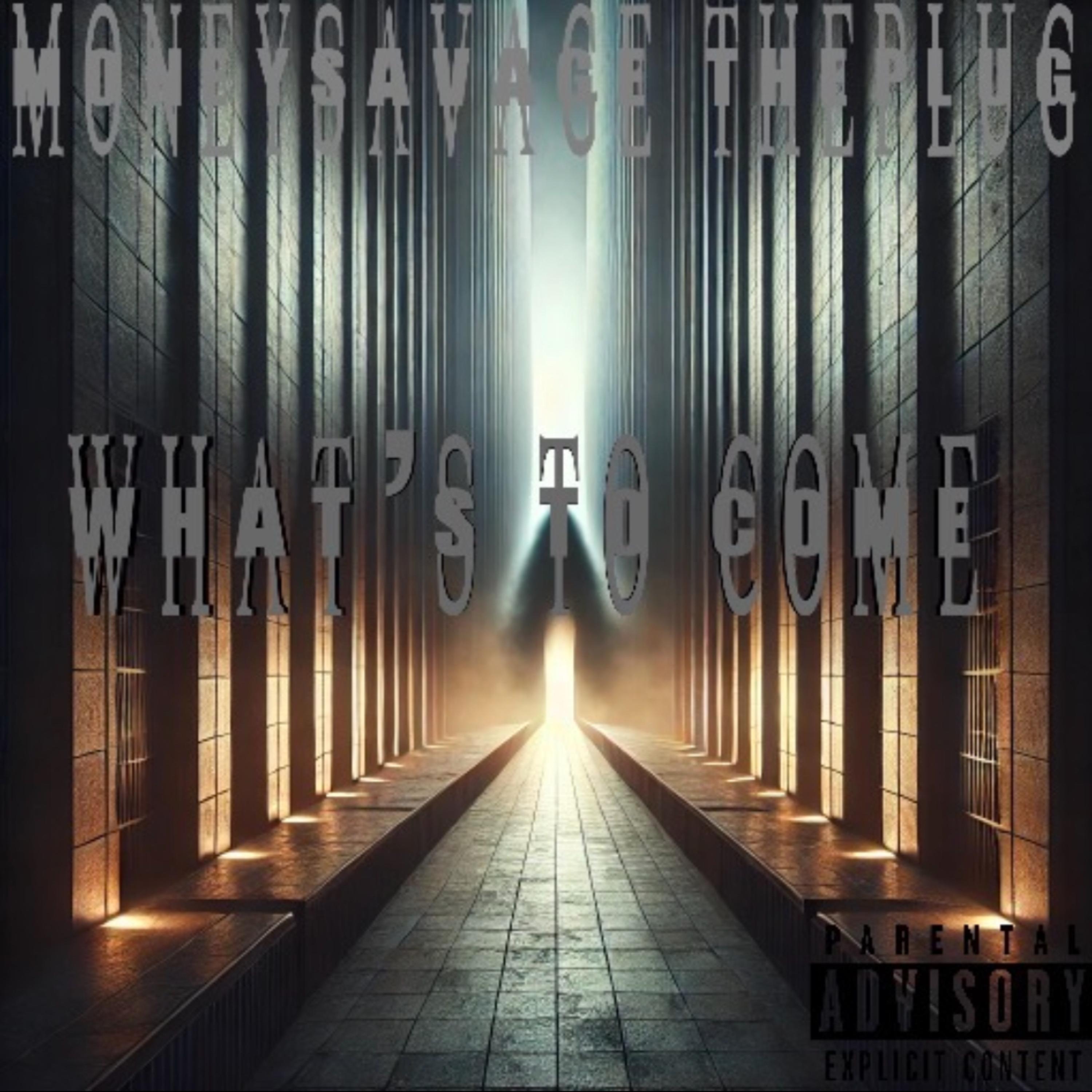 WHAT’S TO COME by MoneySavage ThePlug cover art